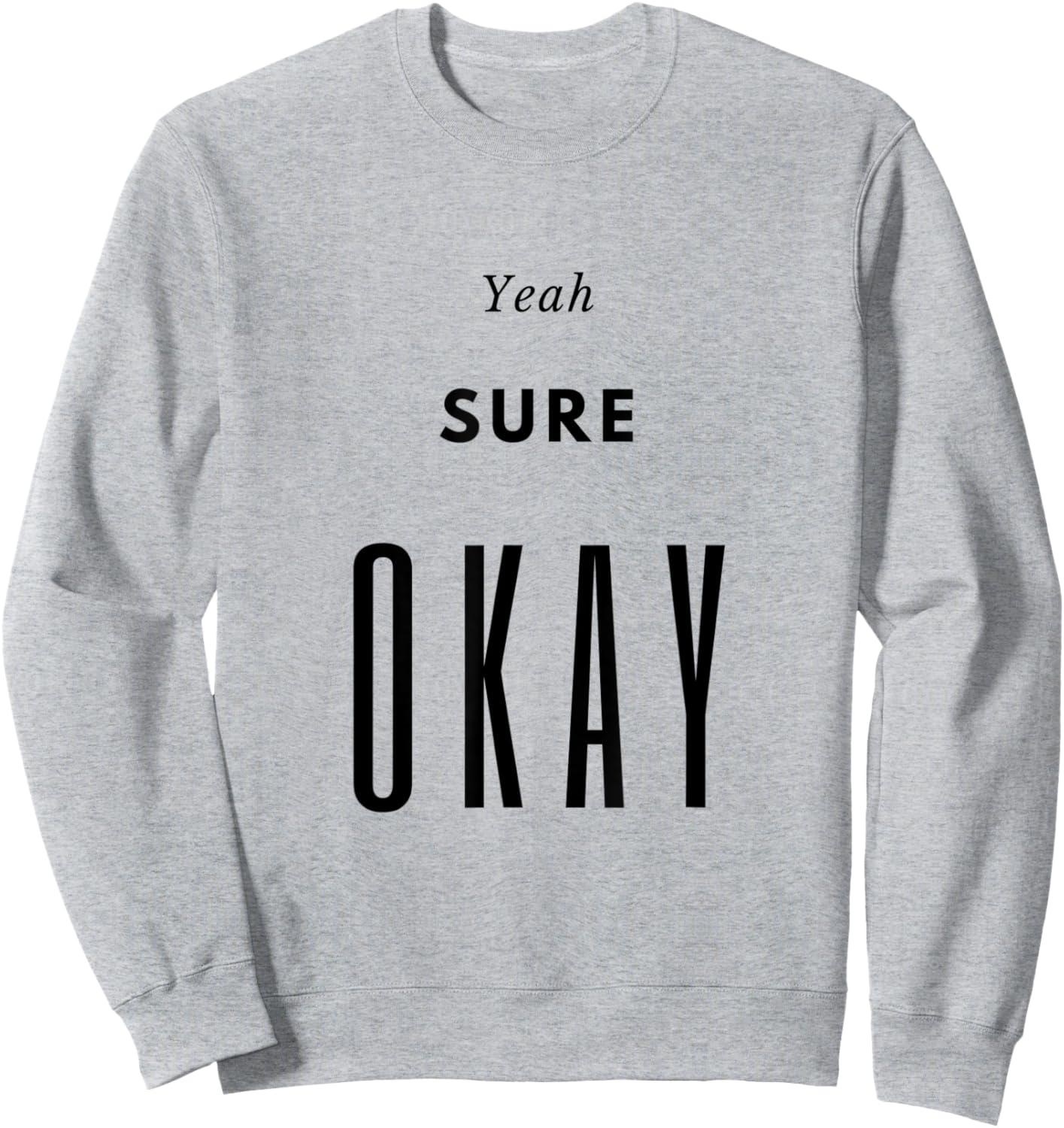 Yeah Sure Okay Graphic T Shirt Sweatshirt - Sweatshirt | Ash