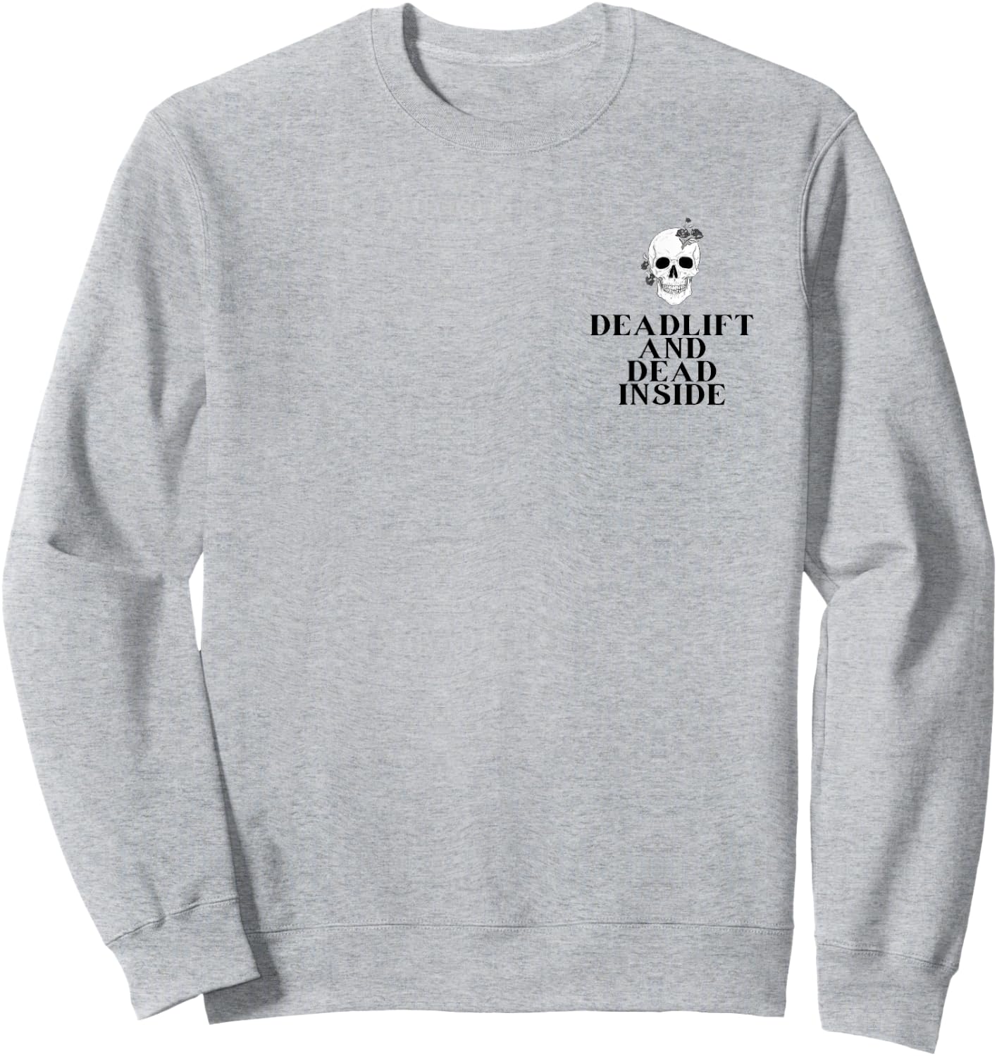 Gym Pump Cover Deadlift and Dead inside Funny weightlifting Sweatshirt - Sweatshirt | Ash