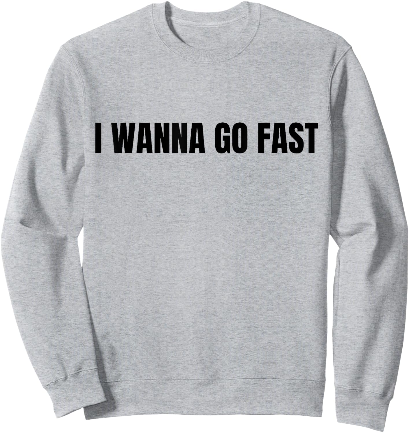 I Wanna Go Fast Funny Running Walking Racing Sweatshirt - Sweatshirt | Ash
