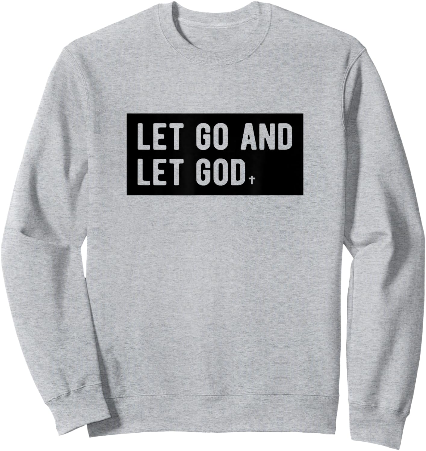 Christianity Faith Let Go And Let God Christian Sayings Sweatshirt - Sweatshirt | Ash