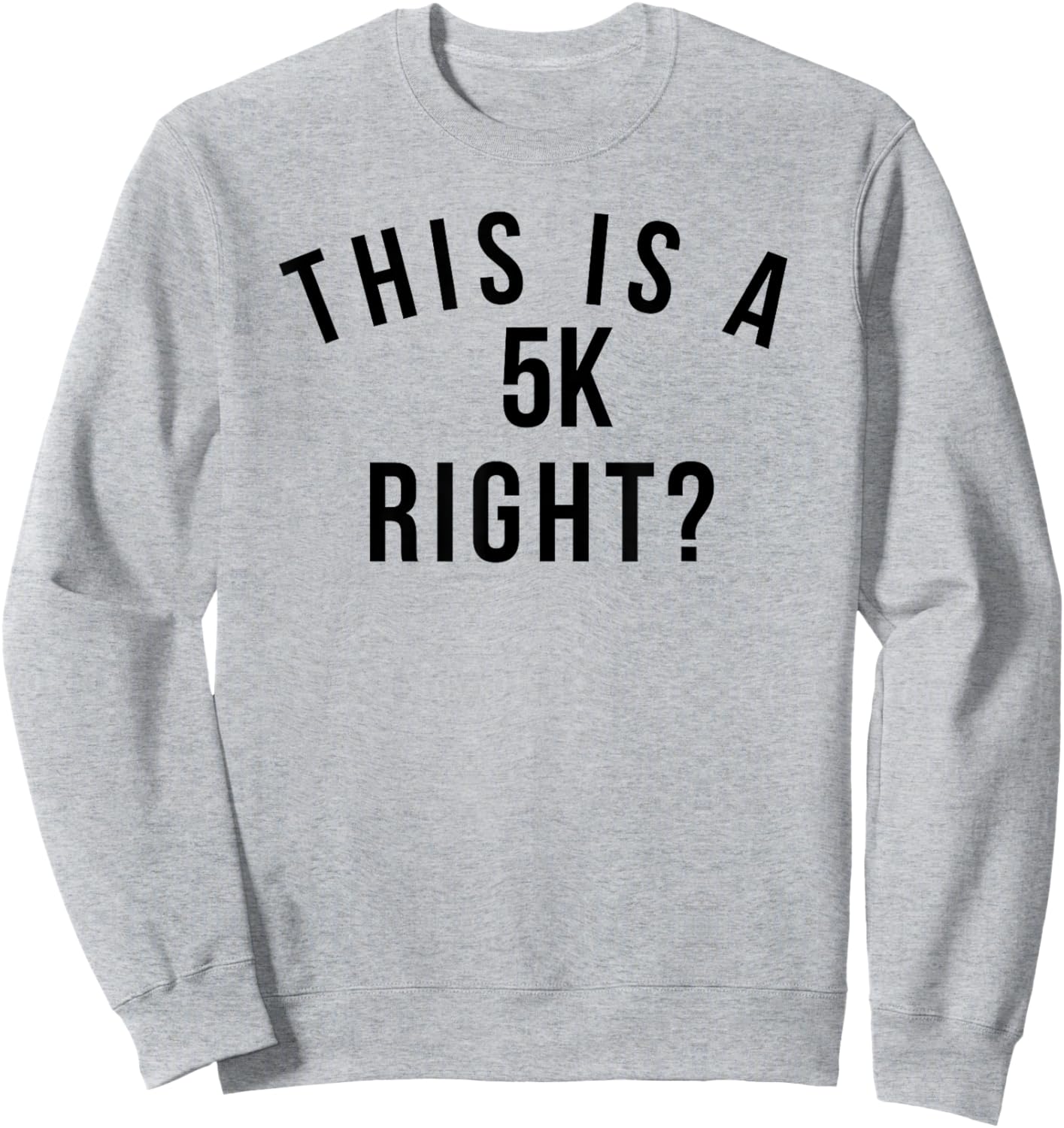 Funny marathon run This is a 5k right? running race Sweatshirt - Sweatshirt | Ash