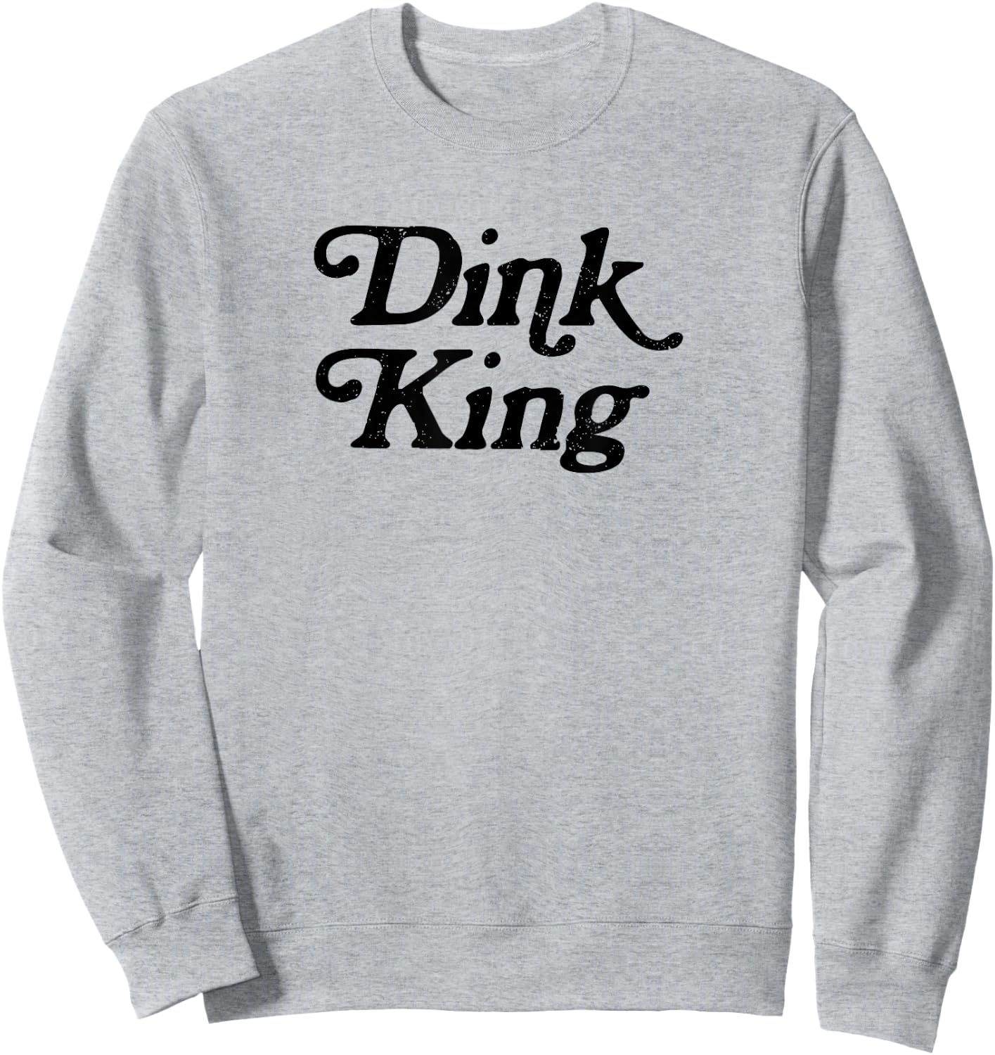 Dink King Funny Cute Pickleball Player Dink Team Graphic Sweatshirt - Sweatshirt | Ash