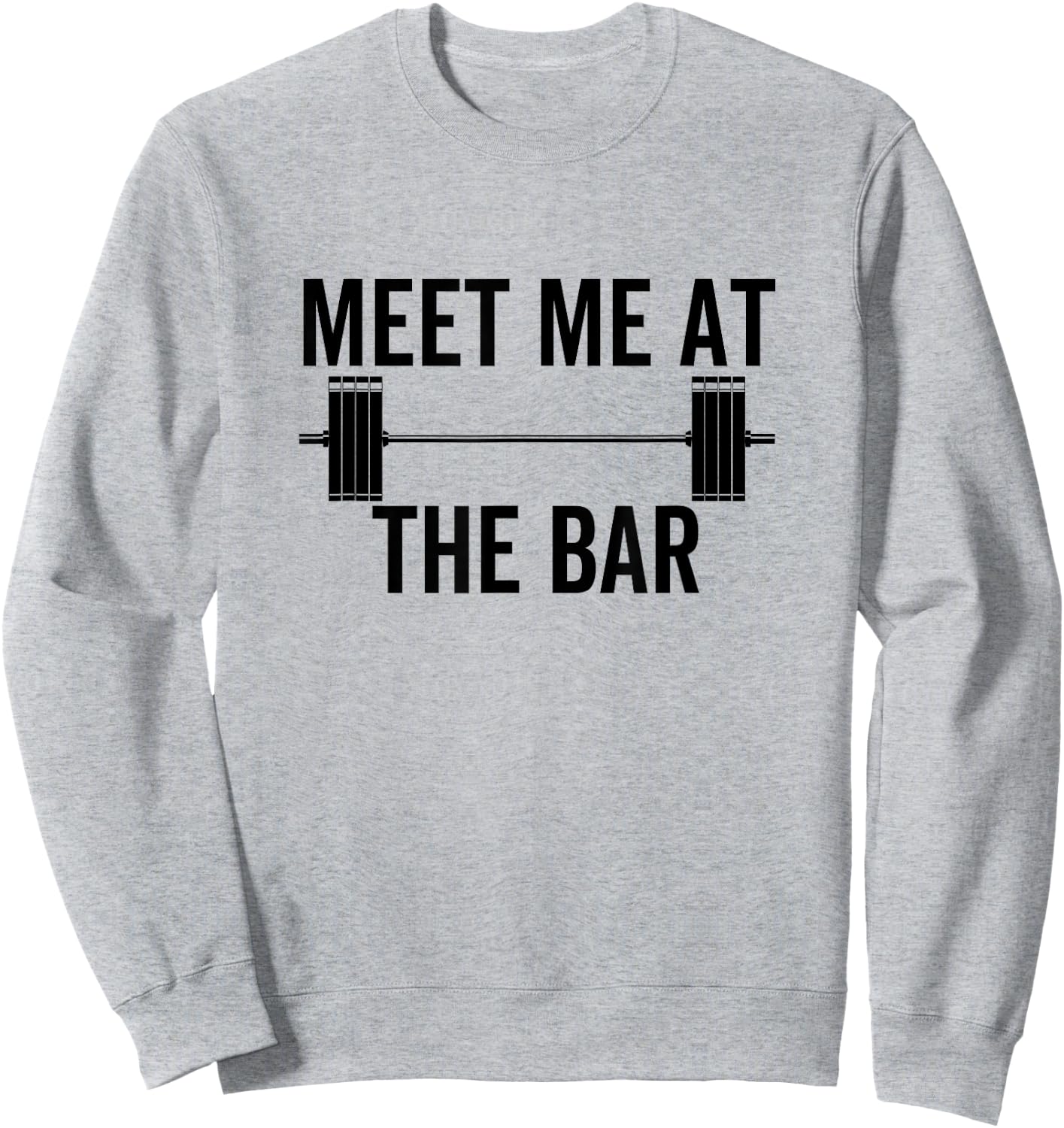 Meet Me At The Bar Funny Fitness Barbell Weightlifting Gym Sweatshirt - Sweatshirt | Ash