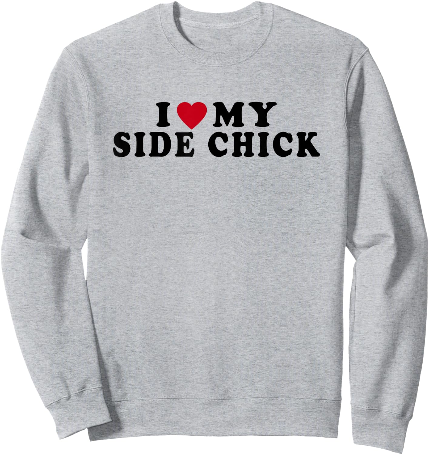 Funny I Love My Side Chick I Heart My Side Chick Sweatshirt - Sweatshirt | Ash