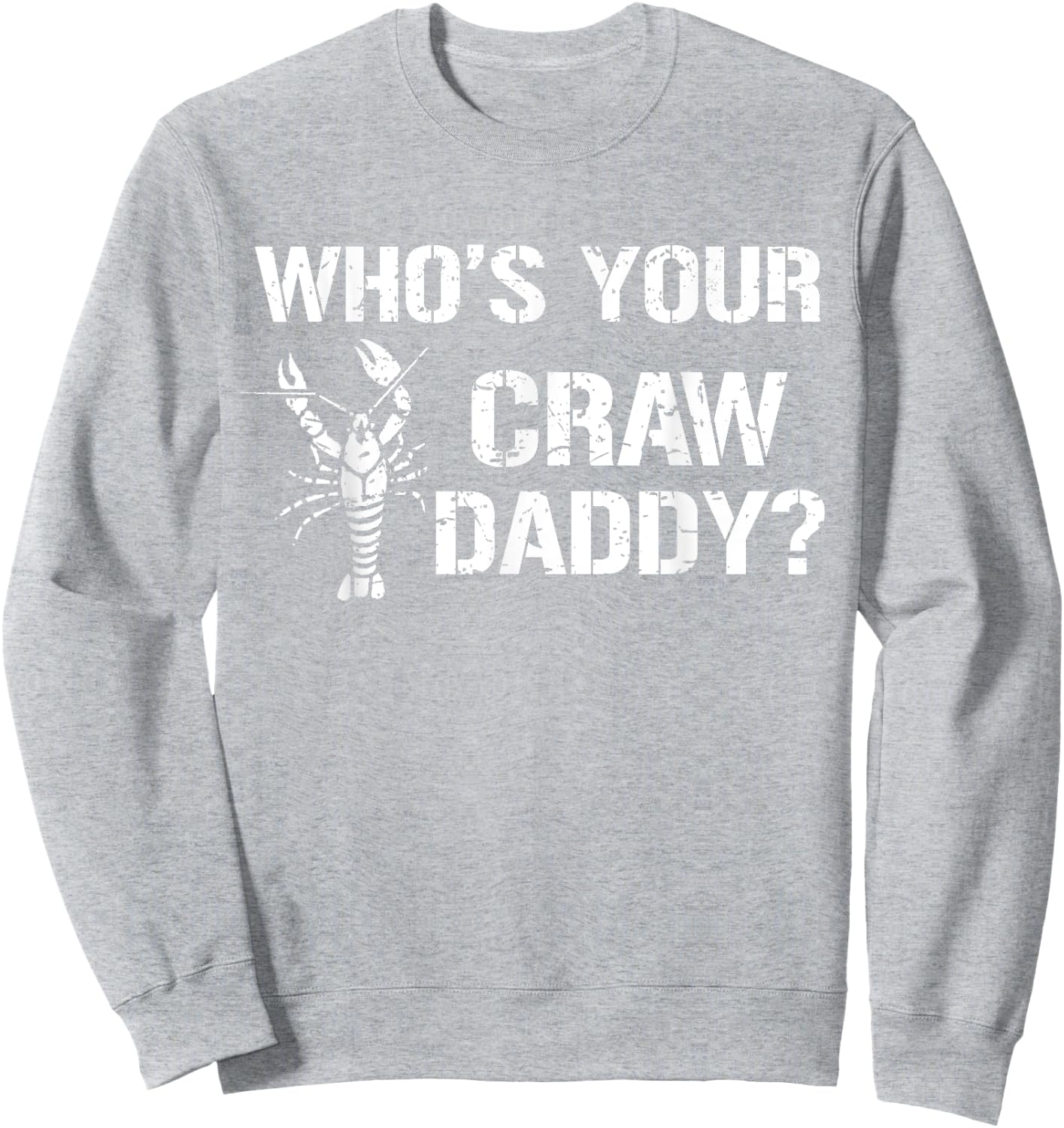 Who's Your Craw Daddy Funny Crawfish Boil Cajun Crayfish Men Sweatshirt - Sweatshirt | Ash