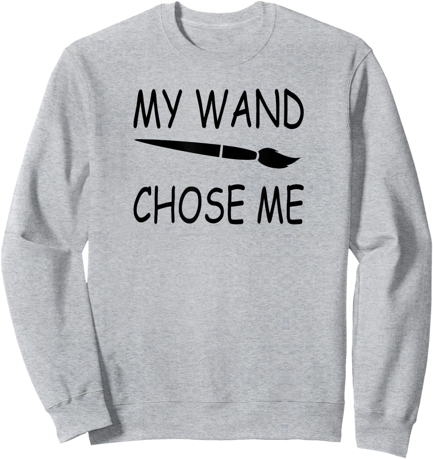 My Wand Chose Me - FUNNY Artist & Art Teacher Painting Women Kids Sweatshirt - Sweatshirt | Ash