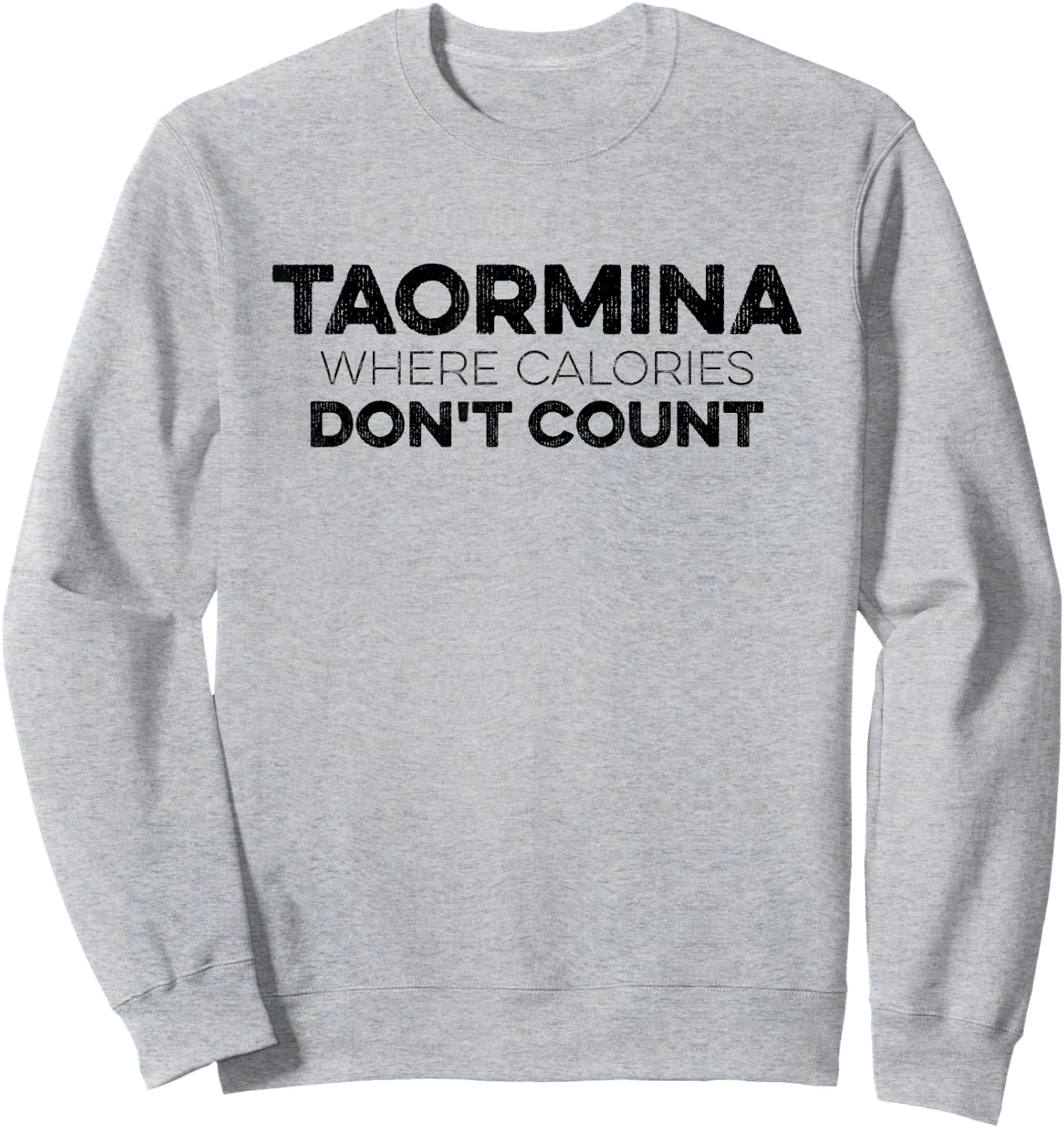 Taormina Where Calories Don't Count Funny Taormina Italy Sweatshirt - Sweatshirt | Ash
