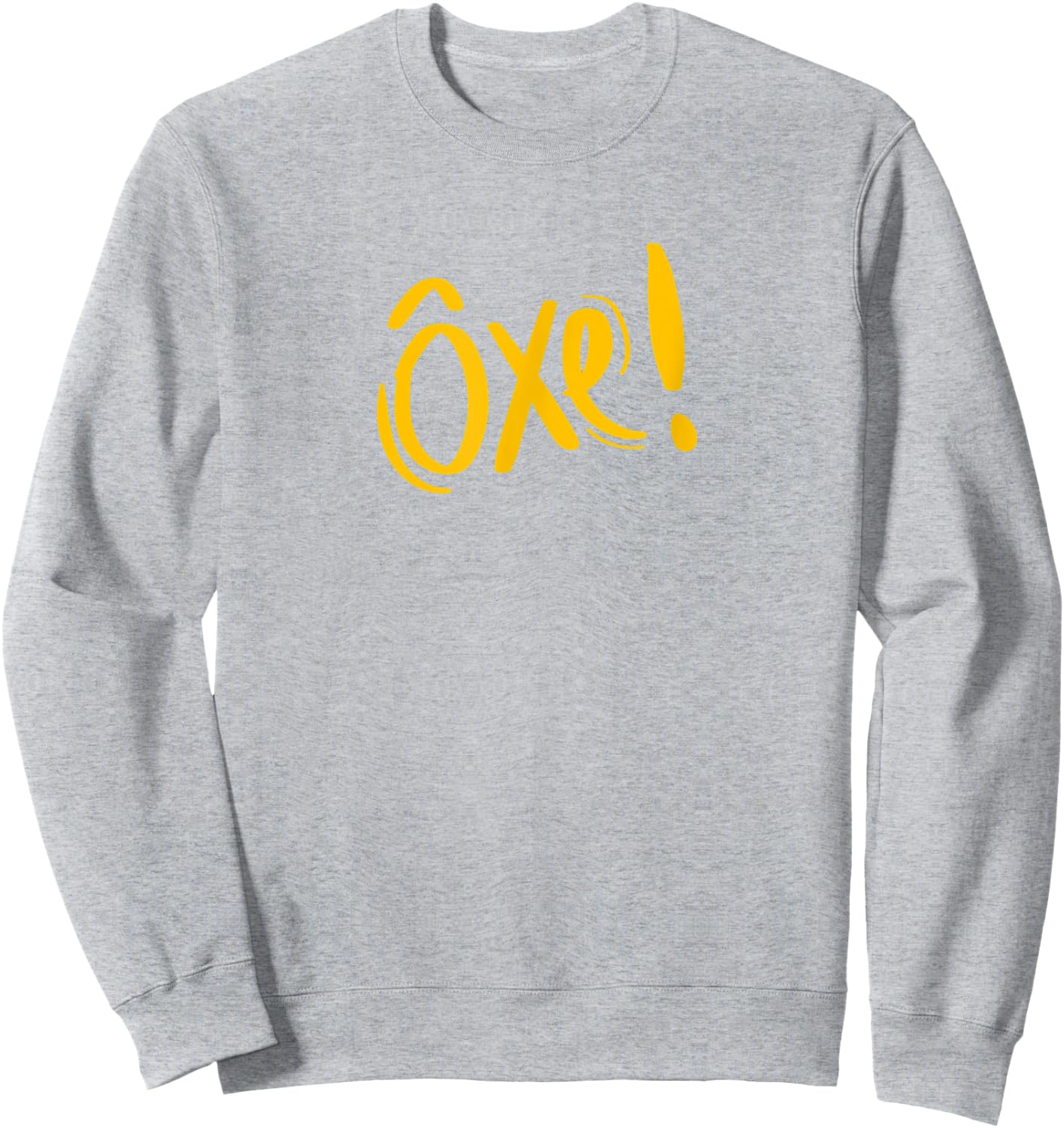 Oxente Nordeste Bahia Oxe Brasil Brazil Brazilian Quote Sweatshirt - Sweatshirt | Ash
