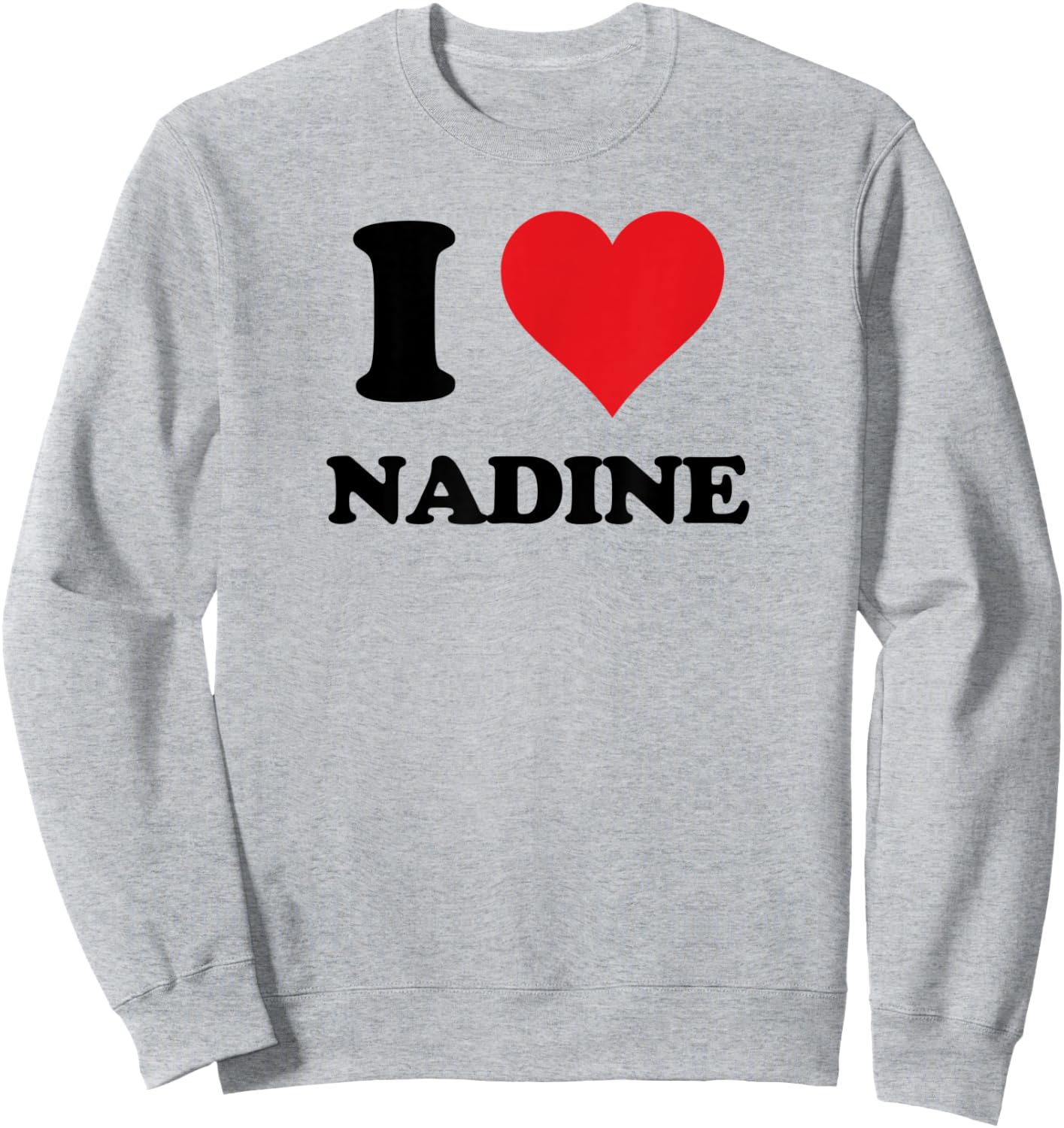 I Heart Nadine First Name I Love Personalized Stuff Sweatshirt - Sweatshirt | Ash