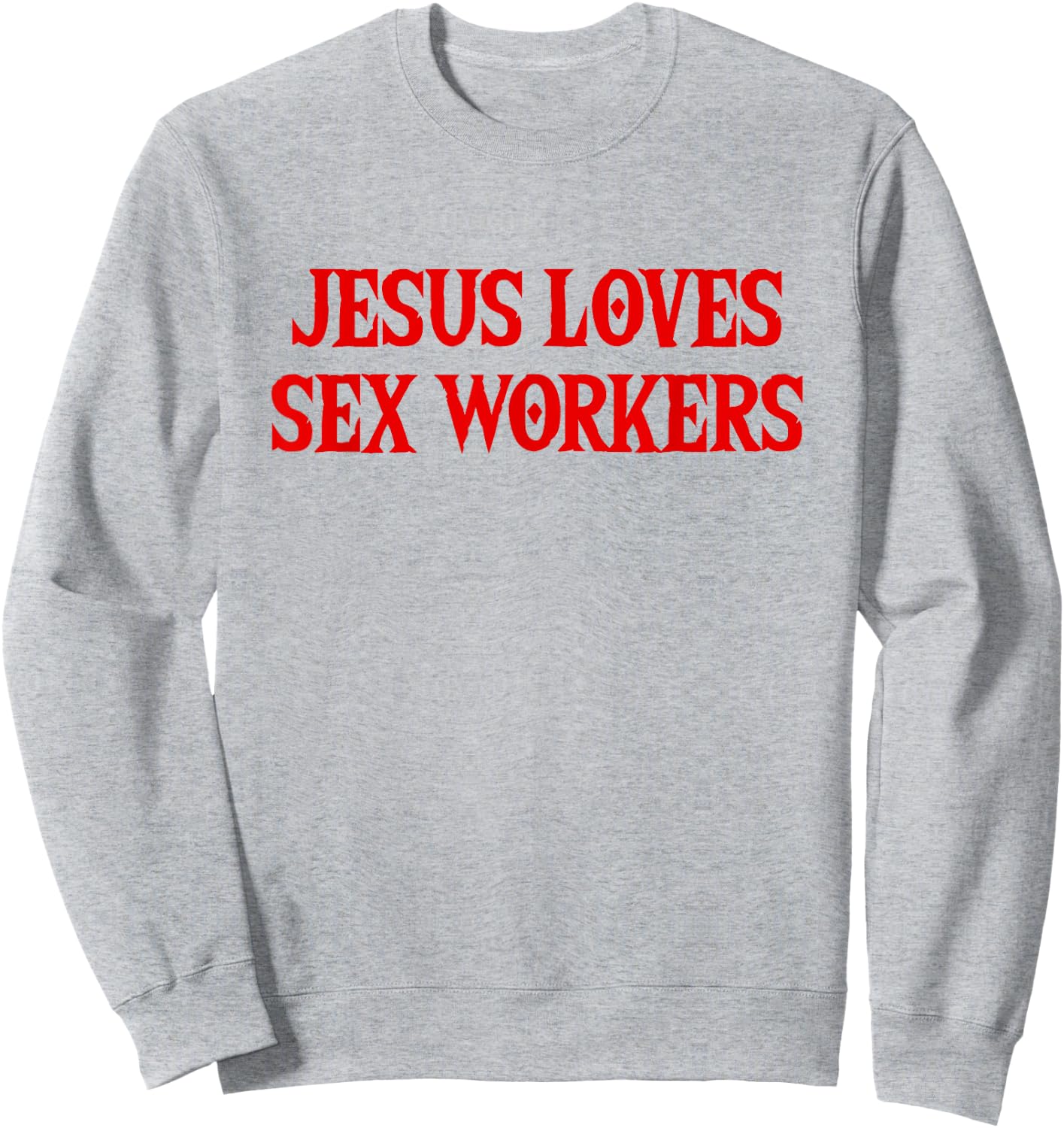 Jesus Loves Sex Workers - Funny Saying Sarcastic Novelty Sweatshirt - Sweatshirt | Ash