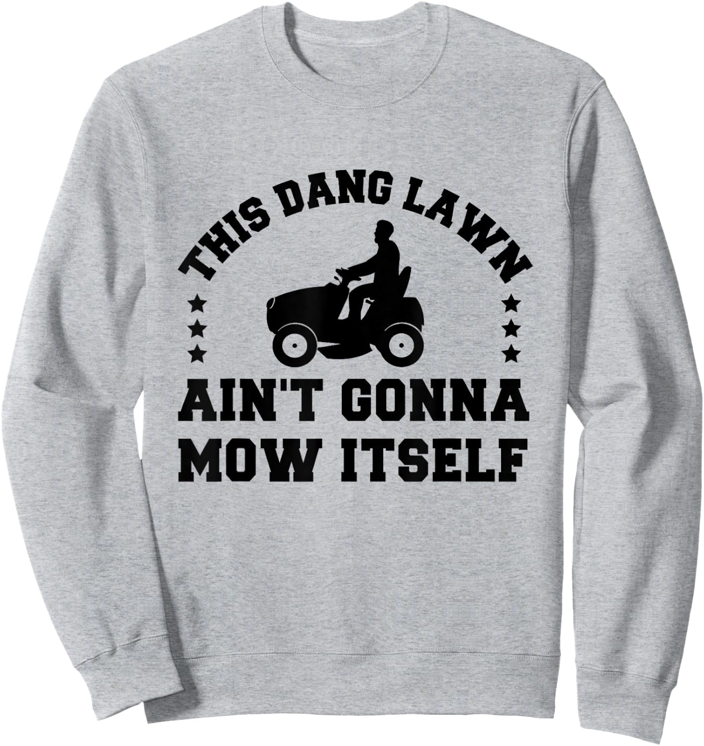 This Dang Lawn Ain't Gonna Mow Itself Sweatshirt - Sweatshirt | Ash