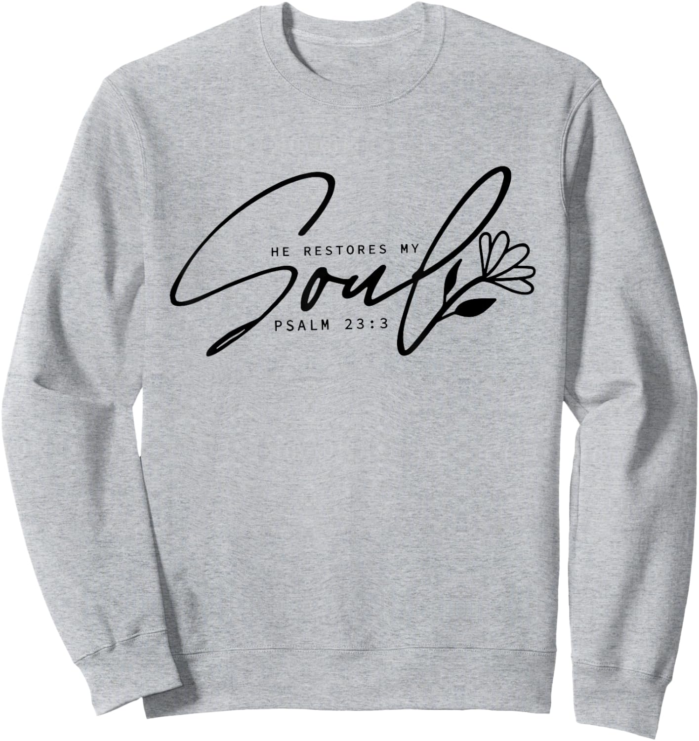 He Restores My Soul, Inspirational Quotes Religion Christian Sweatshirt - Sweatshirt | Ash
