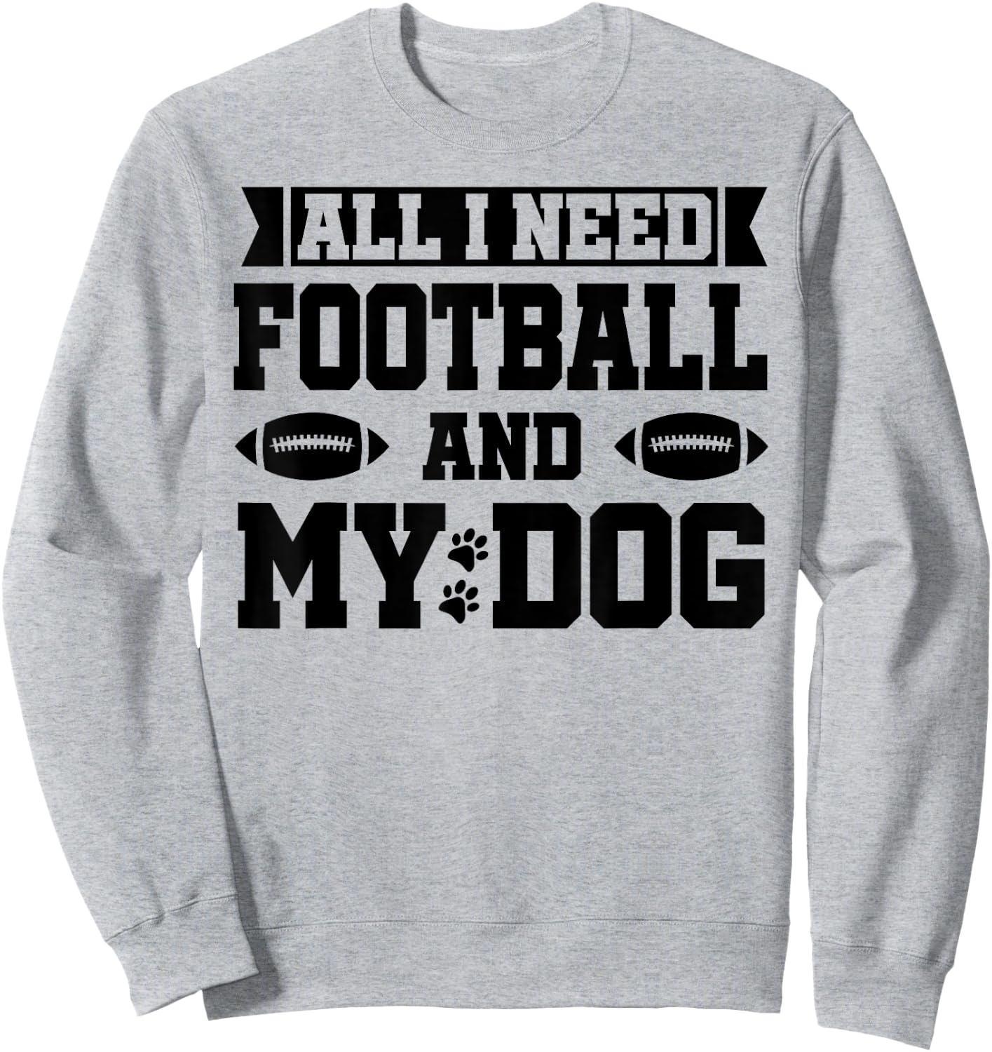 All I Need is Football and My Dog Shirt,Football and My Dogs Sweatshirt - Sweatshirt | Ash