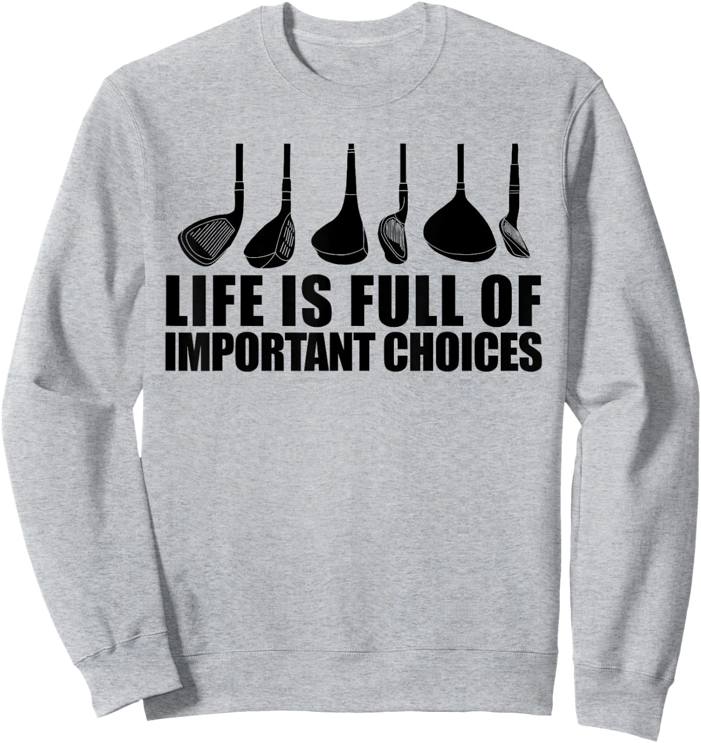 Life Is Full Of Important Choices funny Golf Choices Sweatshirt - Sweatshirt | Ash