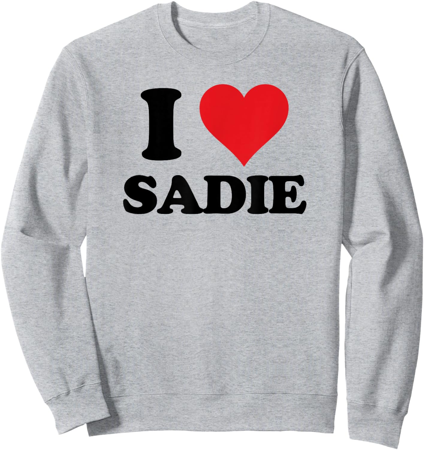 I Heart Sadie First Name I Love Personalized Stuff Sweatshirt - Sweatshirt | Ash