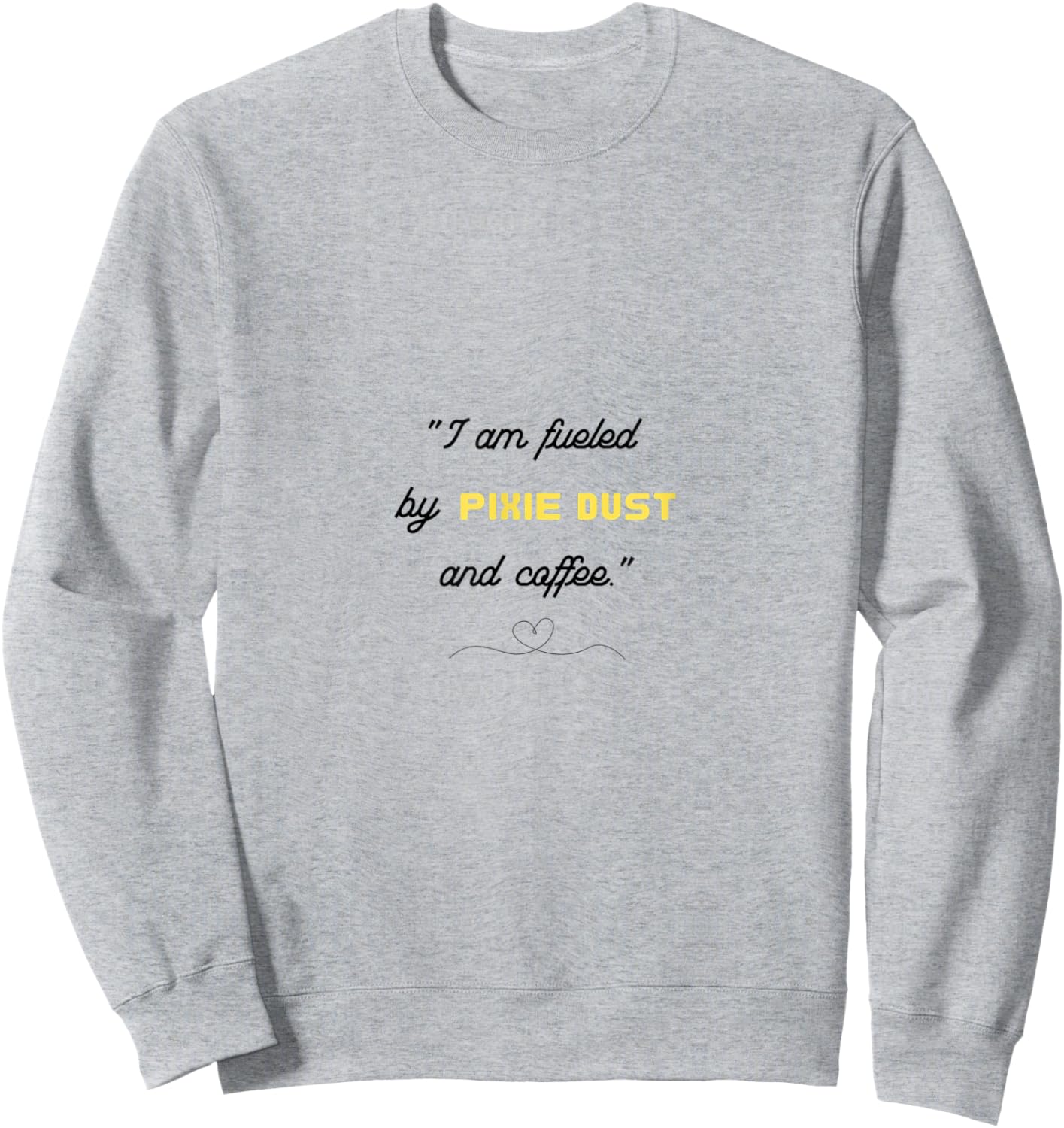 I am fueled by Pixie Dust and Coffee Sweatshirt - Sweatshirt | Ash