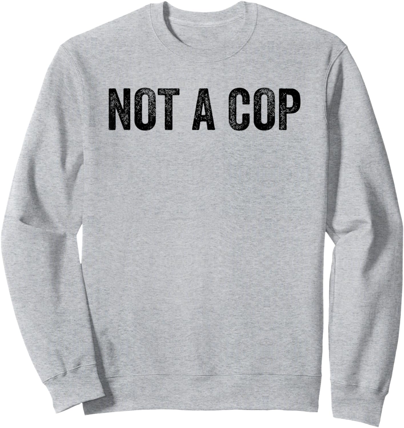 Not A Cop Funny Sarcastic Police -Adults Classic Fit Grey Sweatshirt - Sweatshirt | Ash