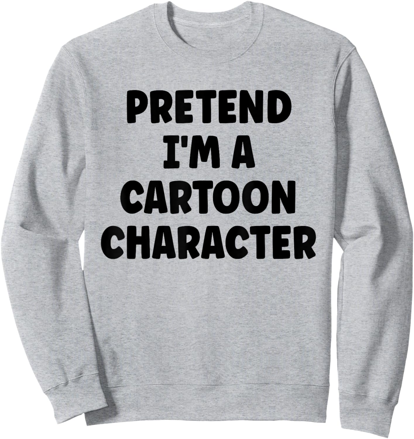 Pretend I'm A Cartoon Character Easy Halloween Costume Sweatshirt - Sweatshirt | Ash