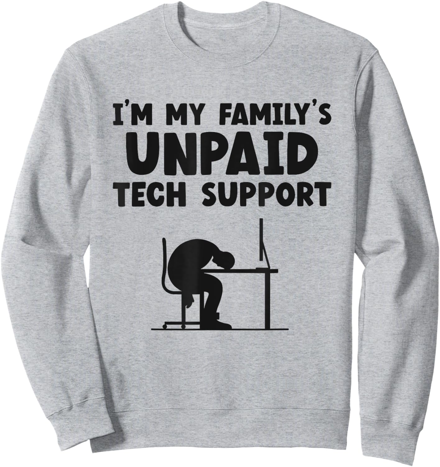 I'm My Family's Unpaid Tech Support IT Helpdesk Computer Sweatshirt - Sweatshirt | Ash