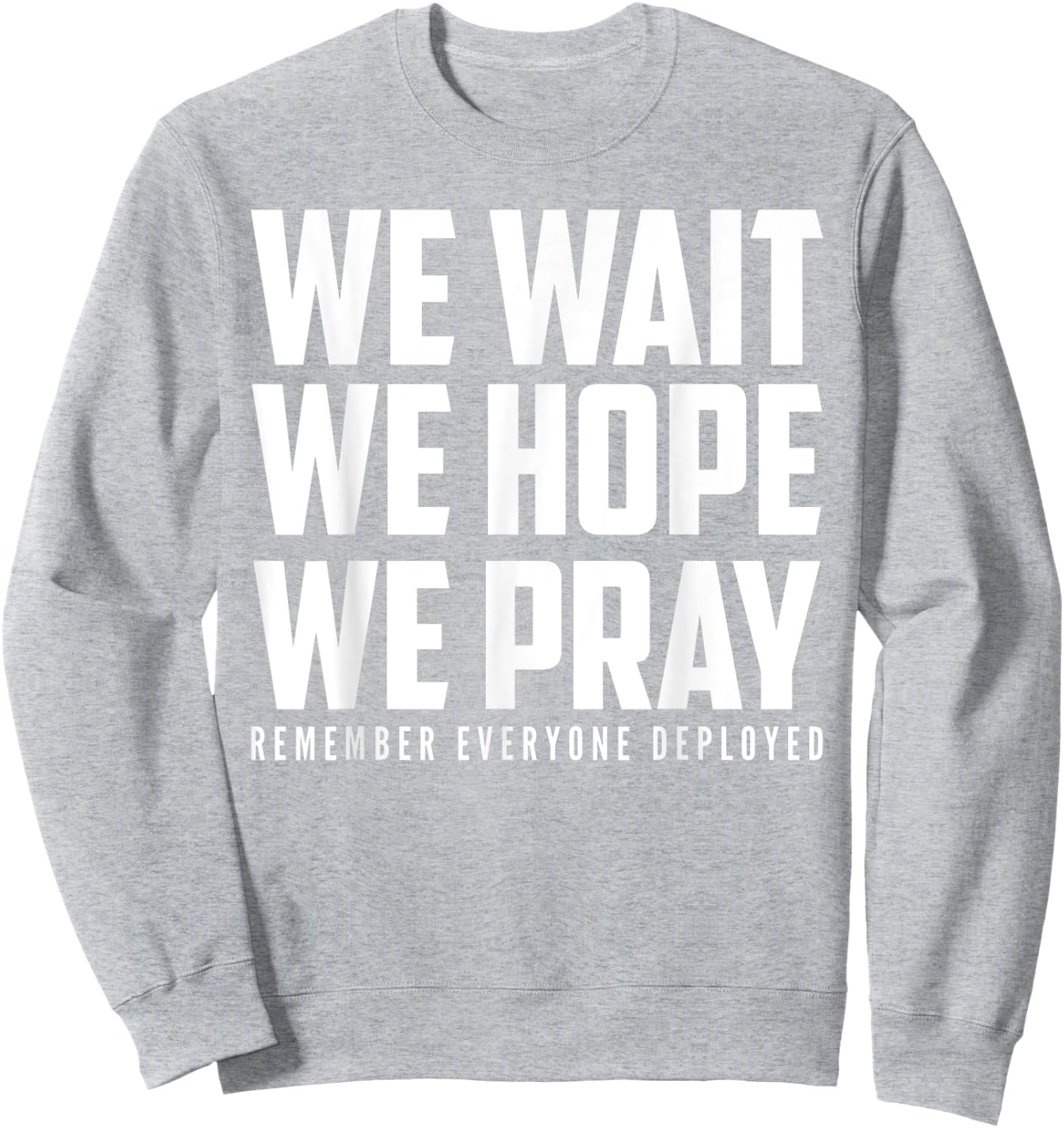 RED Friday - Wait Hope Pray Remember Everyone Deployed Sweatshirt - Sweatshirt | Ash