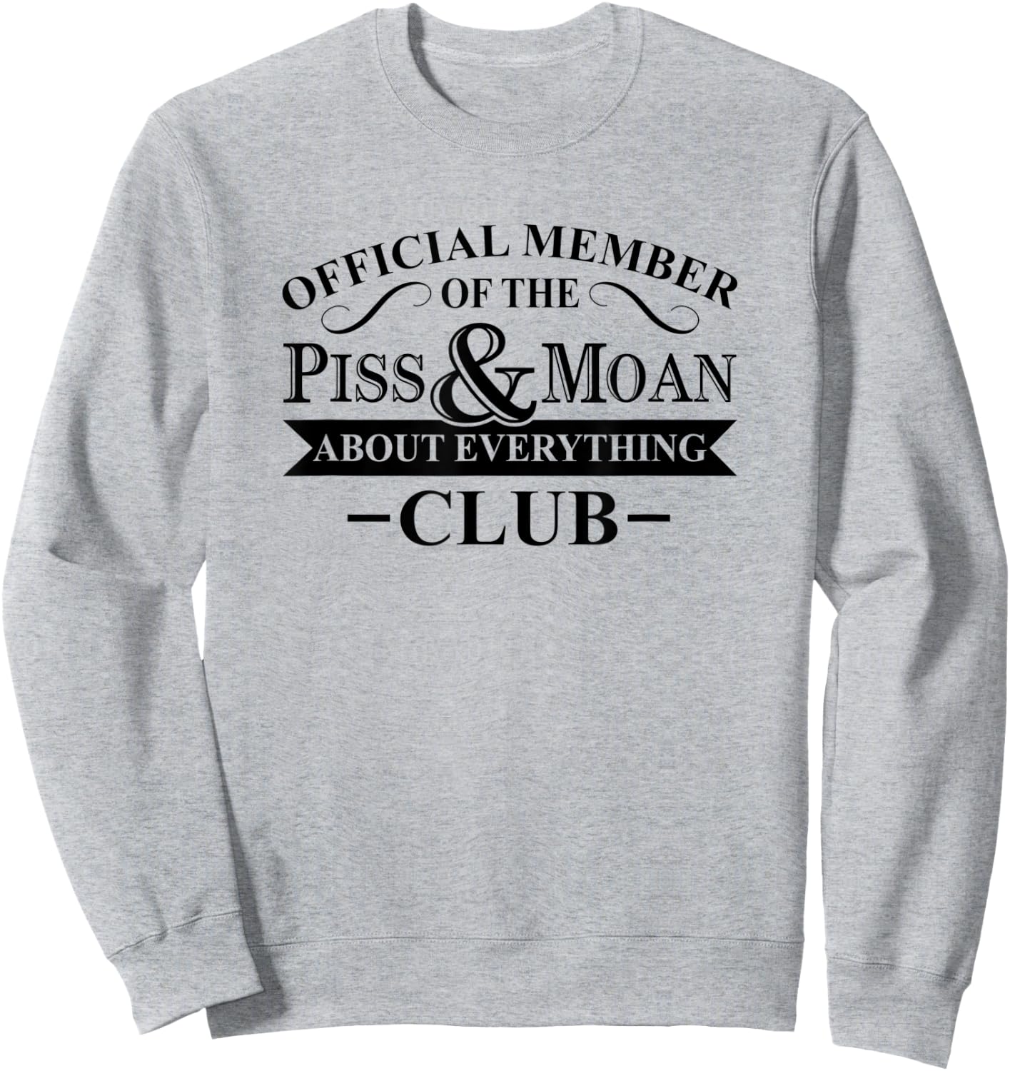 Official Member Of The Piss And Moan About Everything Club Sweatshirt - Sweatshirt | Ash