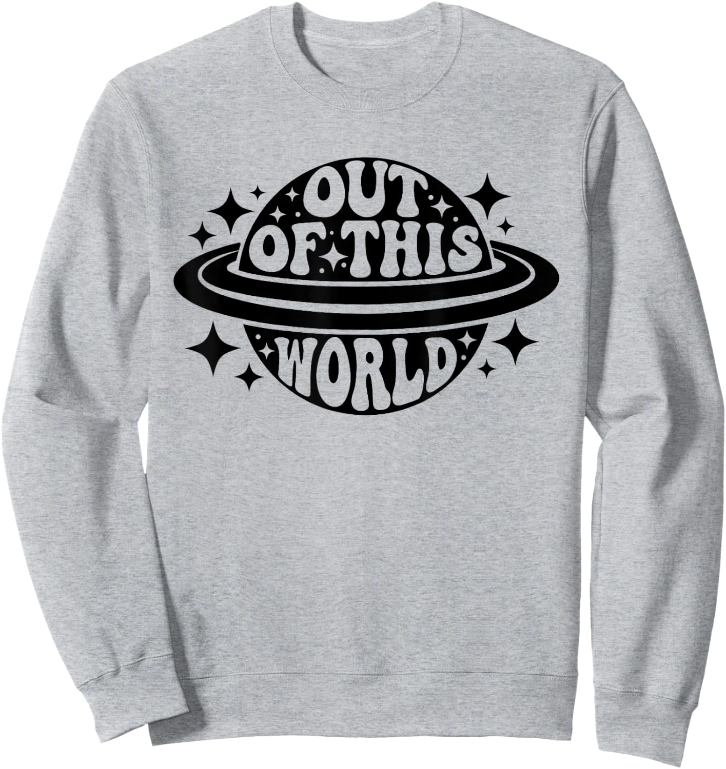 Out Of This World Groovy Funny Planet Space Geeky Astronomy Sweatshirt - Sweatshirt | Ash