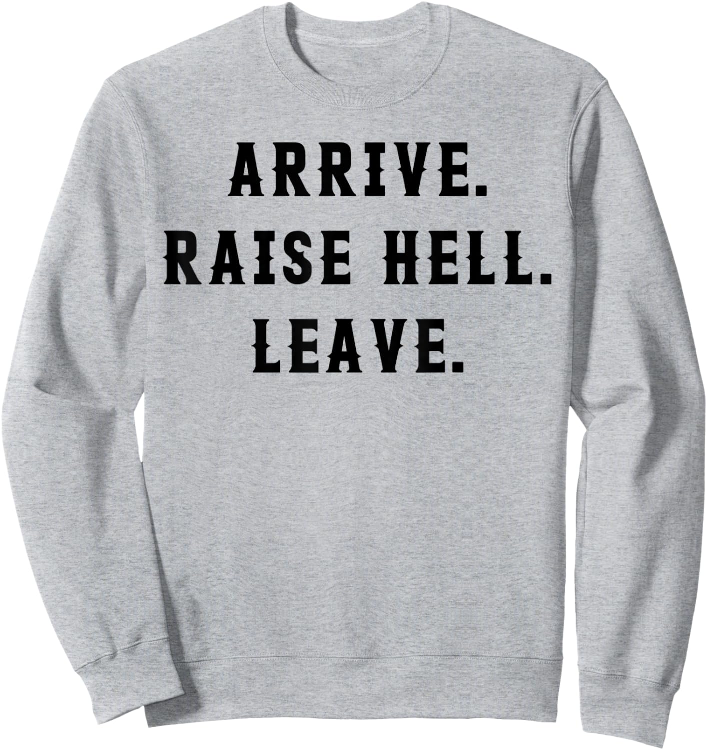 Arrive Raise Hell Leave Sweatshirt - Sweatshirt | Ash