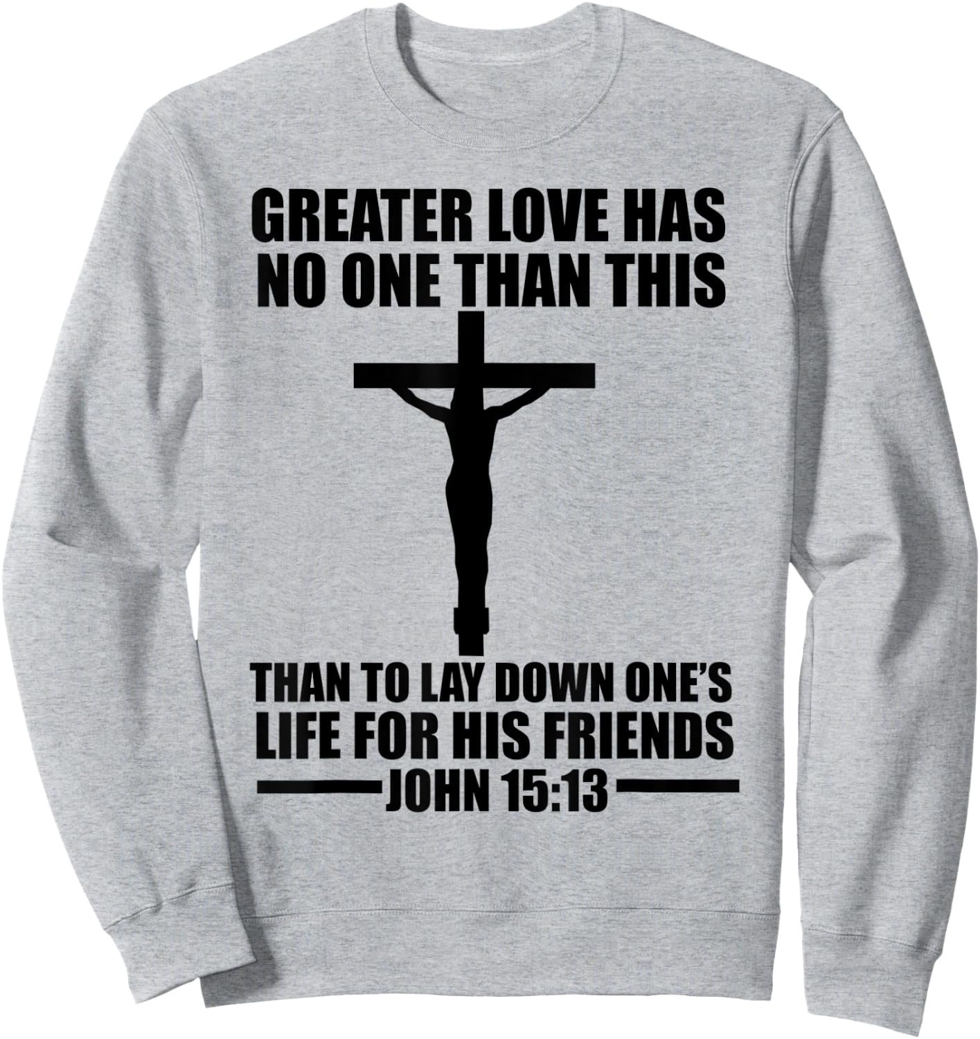 Christerest: Greater Love Has No One Jesus Christ Christian Sweatshirt - Sweatshirt | Ash