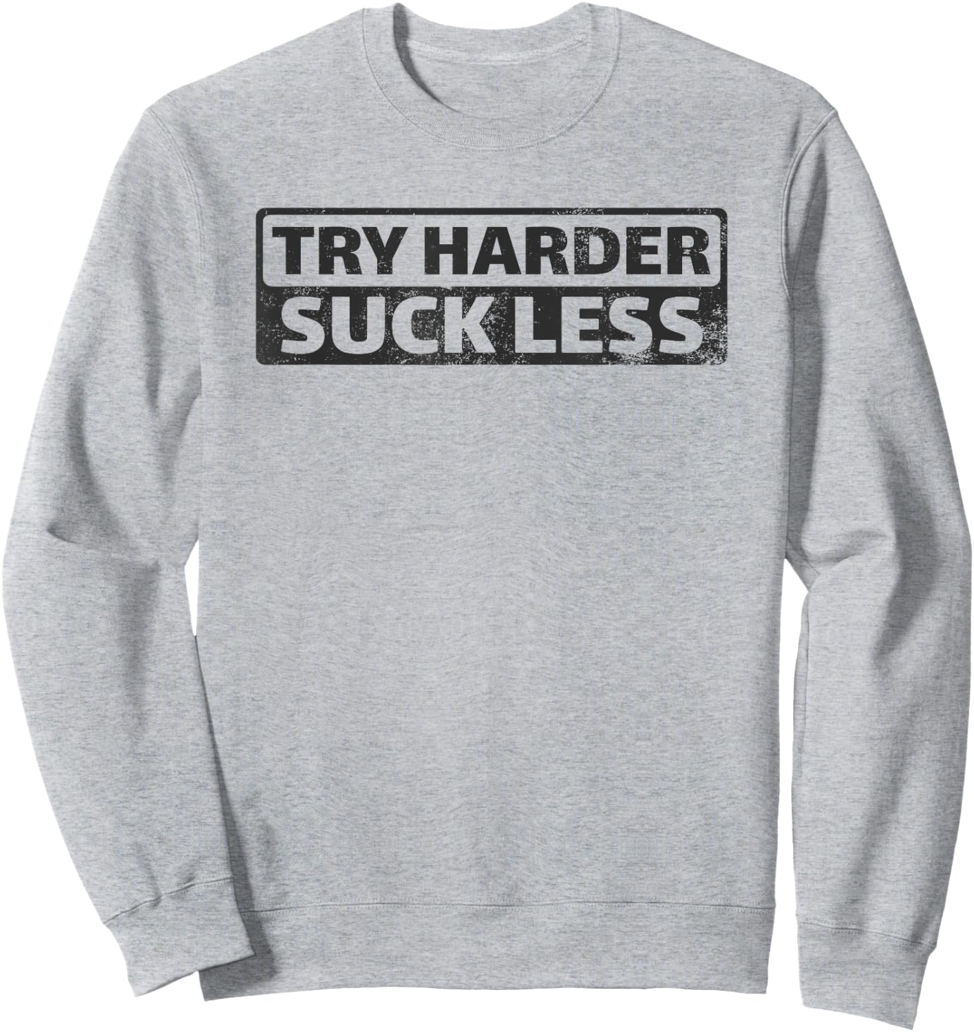 Try Harder Suck Less Motivation For The Gym Sweatshirt - Sweatshirt | Ash