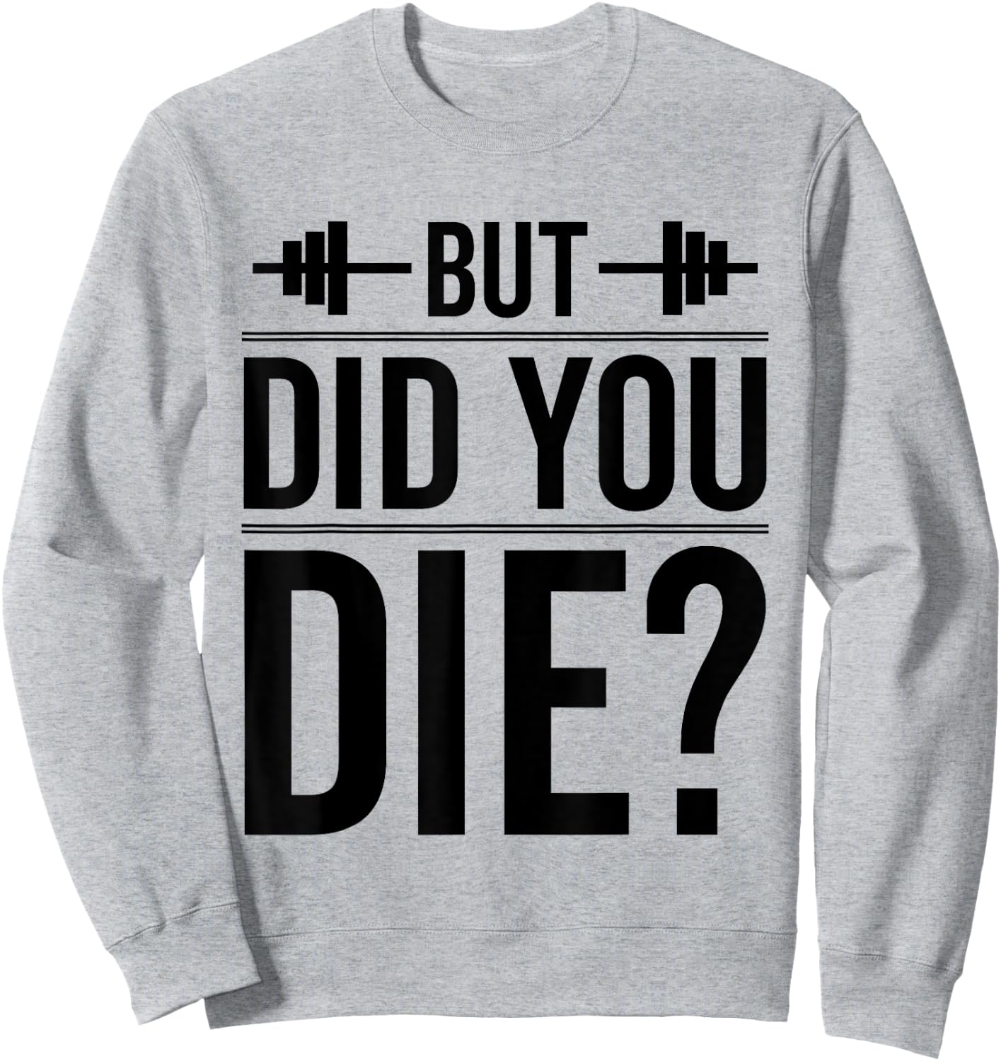 Gym But Did You Die Fitness Workout inspirational Quotes Men Sweatshirt - Sweatshirt | Ash