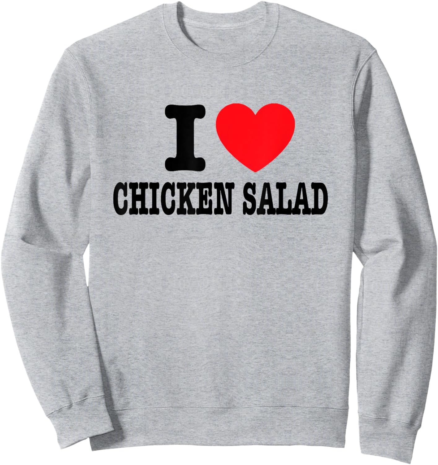 I Love Chicken Salad Sweatshirt - Sweatshirt | Ash