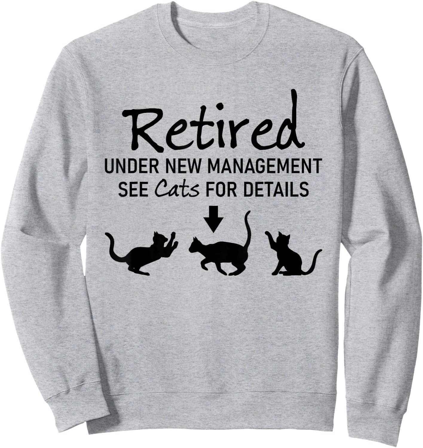 Retired Under New Management See Cats For Details Sweatshirt - Sweatshirt | Ash