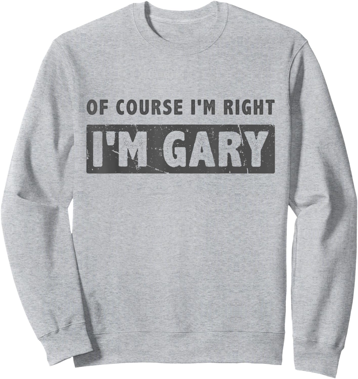 Of Course I'm Right I'm Gary - Funny Gary Name Gift Sweatshirt - Sweatshirt | Ash