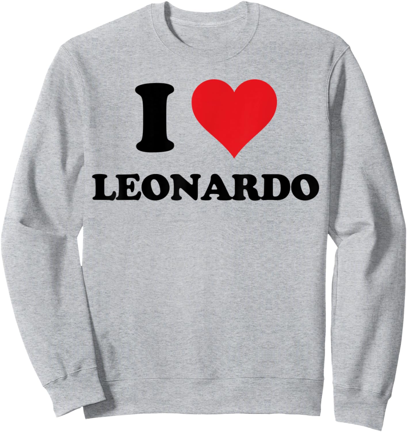 I Heart Leonardo First Name I Love Personalized Stuff Sweatshirt - Sweatshirt | Ash