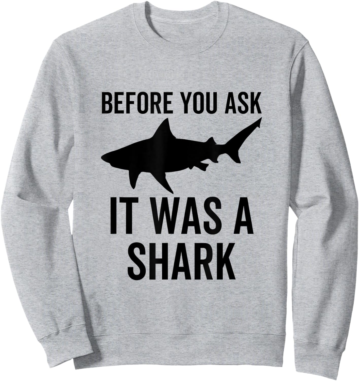 Before You Ask It Was a Shark Amputee Amputation Surgery Sweatshirt - Sweatshirt | Ash