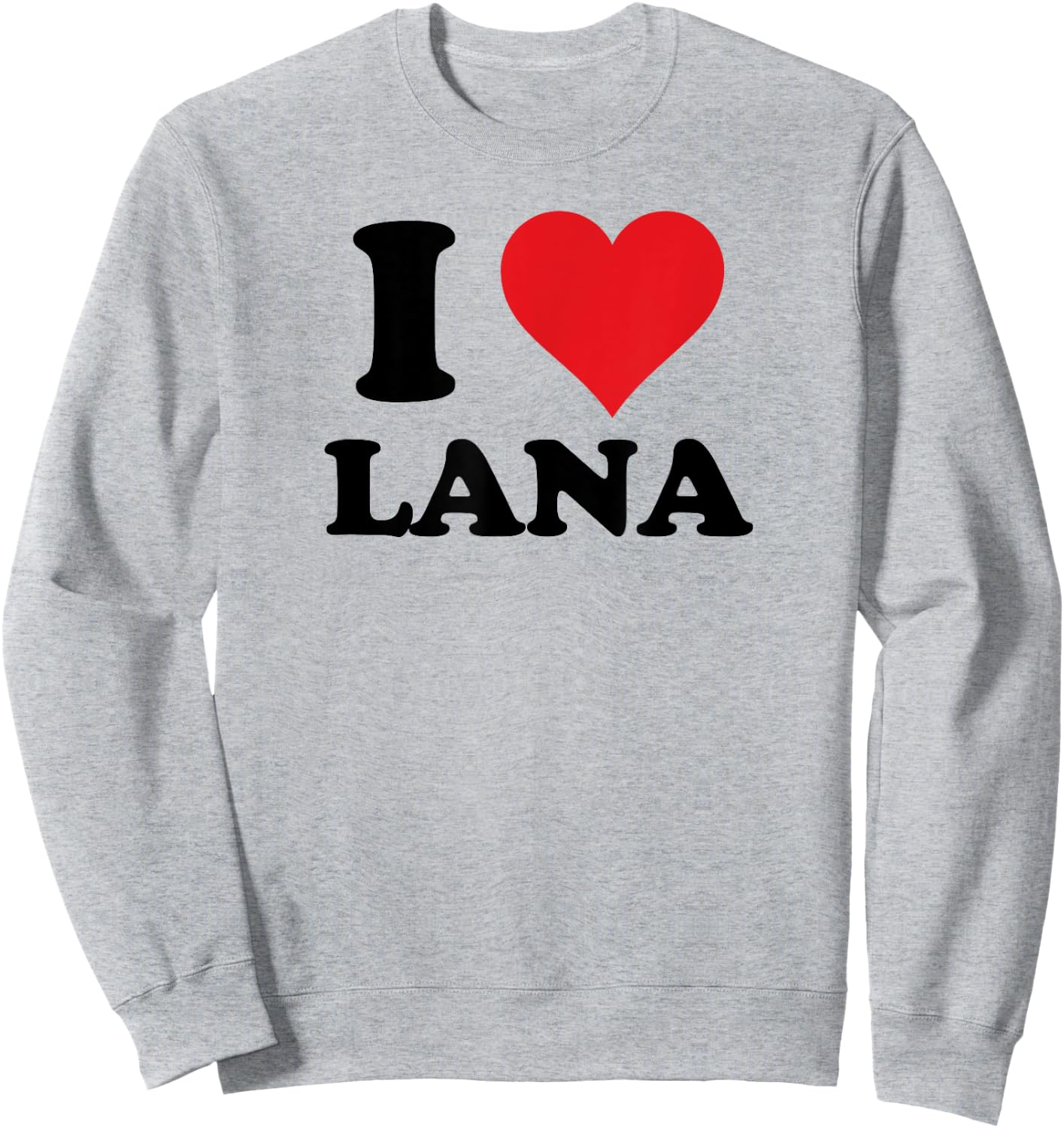 I Heart Lana First Name I Love Personalized Stuff Sweatshirt - Sweatshirt | Ash