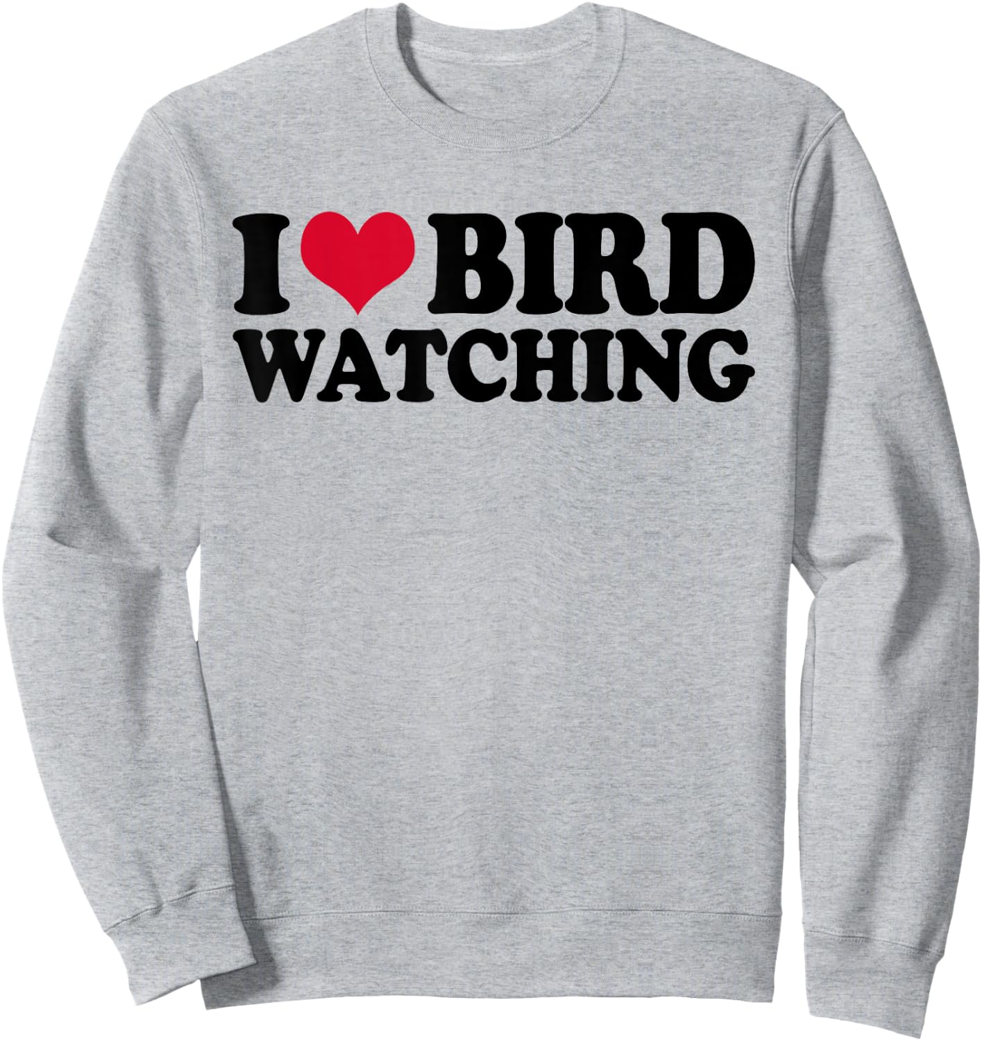 Ornithology Birdwatching I Love Bird Watching Sweatshirt - Sweatshirt | Ash