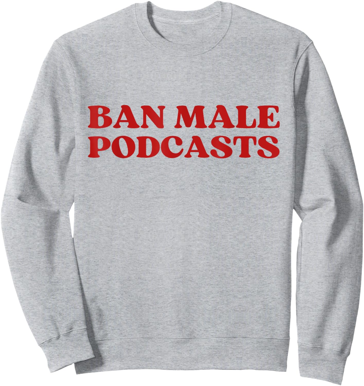 Ban Male Podcasts Y2k Aesthetic Trendy Sweatshirt - Sweatshirt | Ash