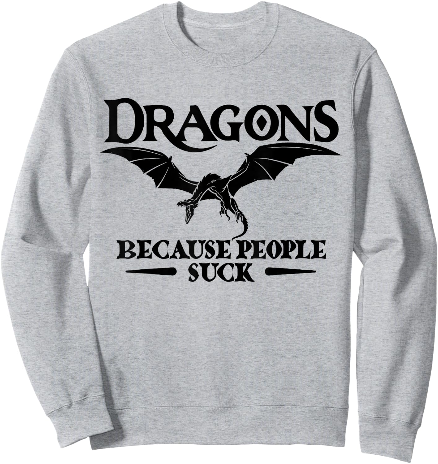 Dragons Because People Suck Shirt | Dragon Sweatshirt - Sweatshirt | Ash