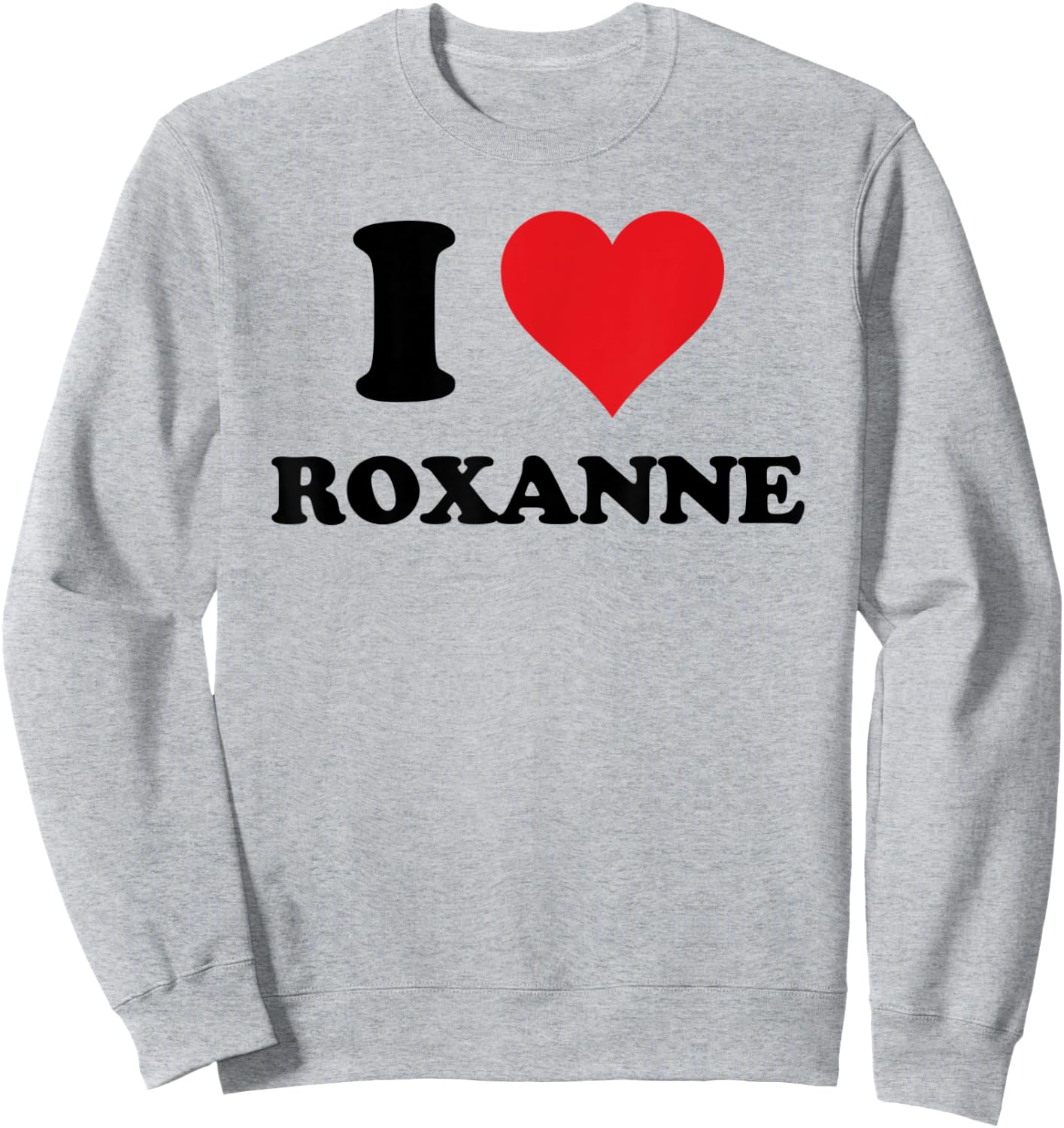 I Heart Roxanne First Name I Love Personalized Stuff Sweatshirt - Sweatshirt | Ash