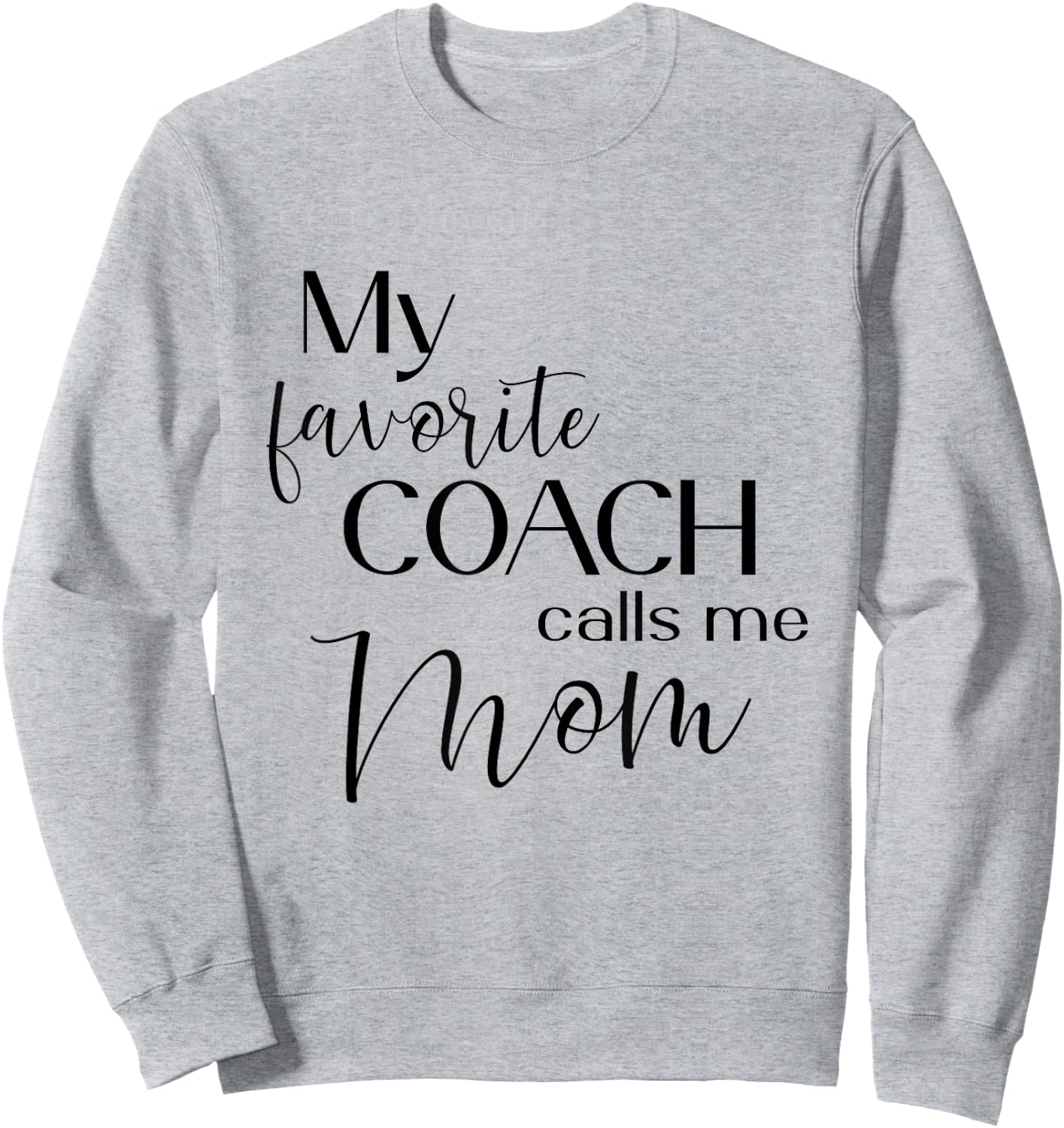 My Favorite Coach Calls Me Mom Sweatshirt - Sweatshirt | Ash