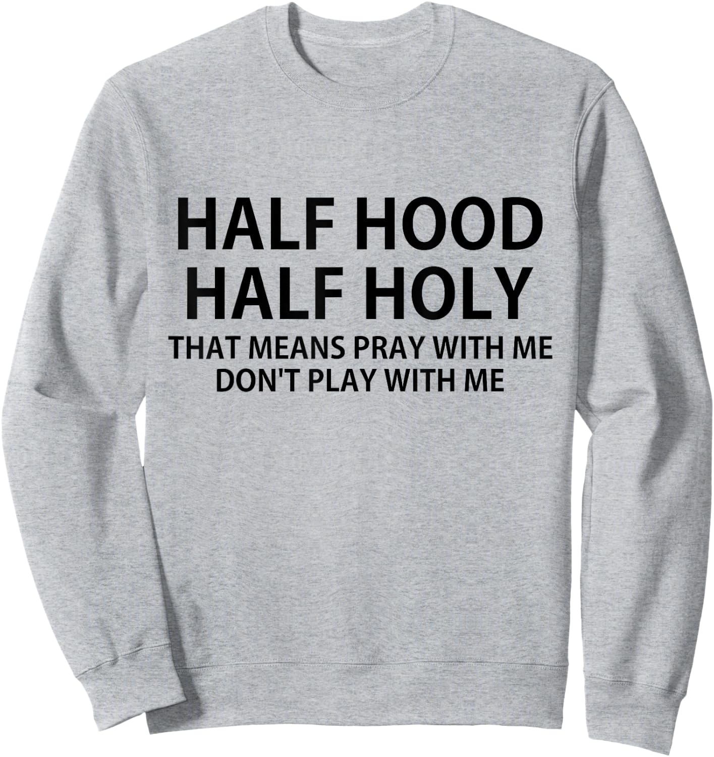 CRSDESIGNS Half Hood Half Holy Pray Don't Play Funny Church Jesus Sweatshirt - Sweatshirt | Ash