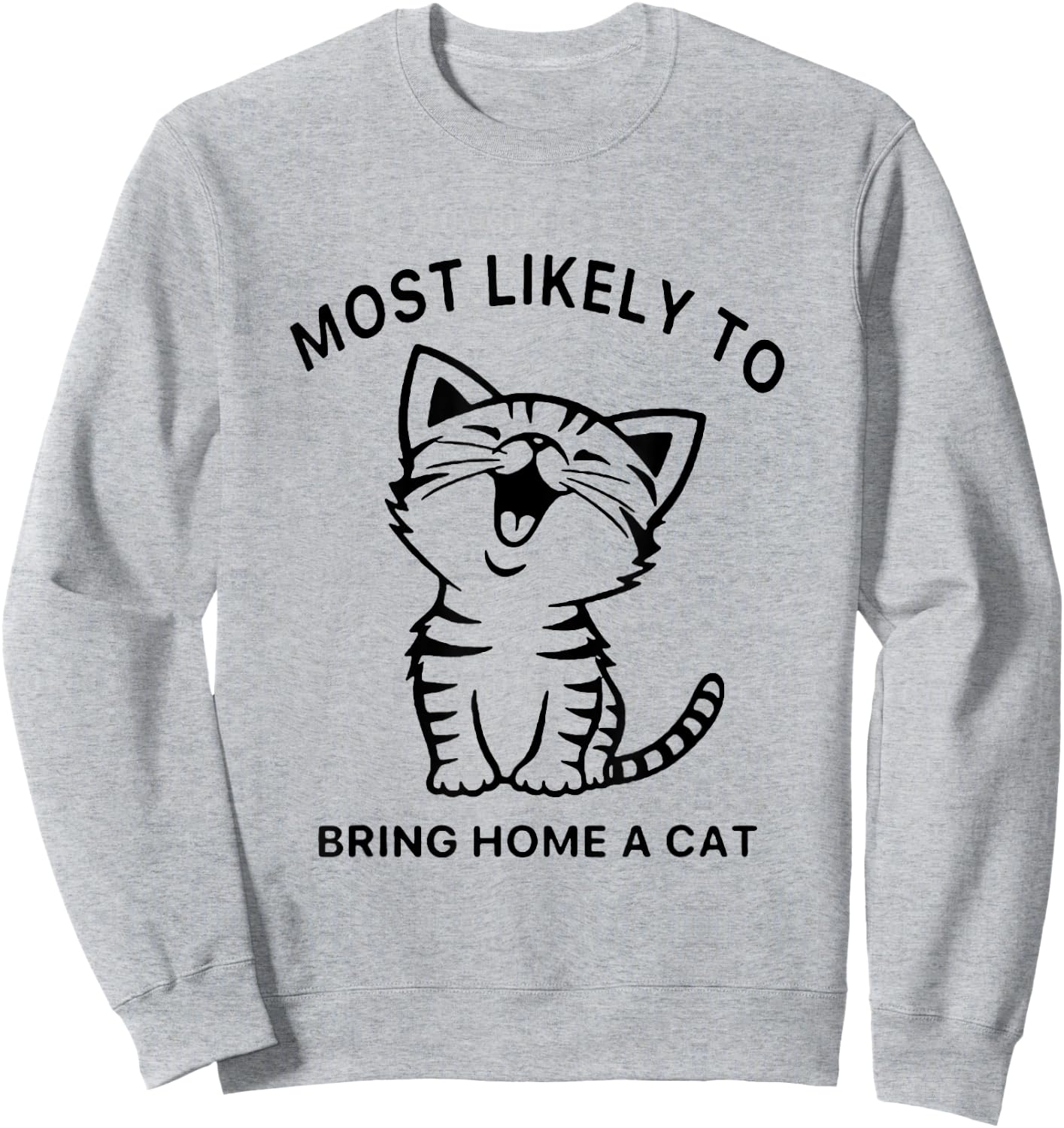 Most Likely To Bring Home A Cat. Funny Cat Lovers Men Women Girls Kids Sweatshirt - Sweatshirt | Ash