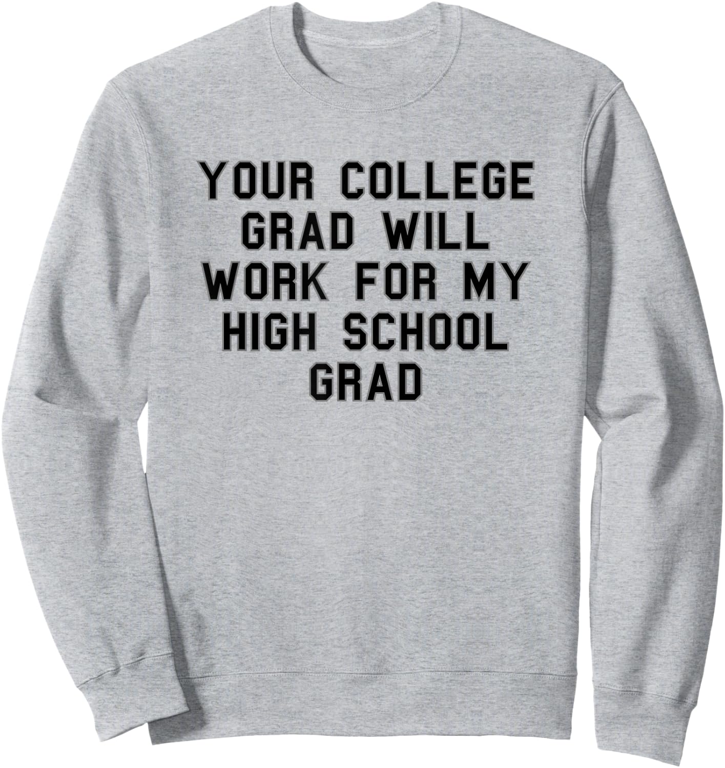 Your college grad work my grad High School Pride Funny Fan Sweatshirt - Sweatshirt | Ash