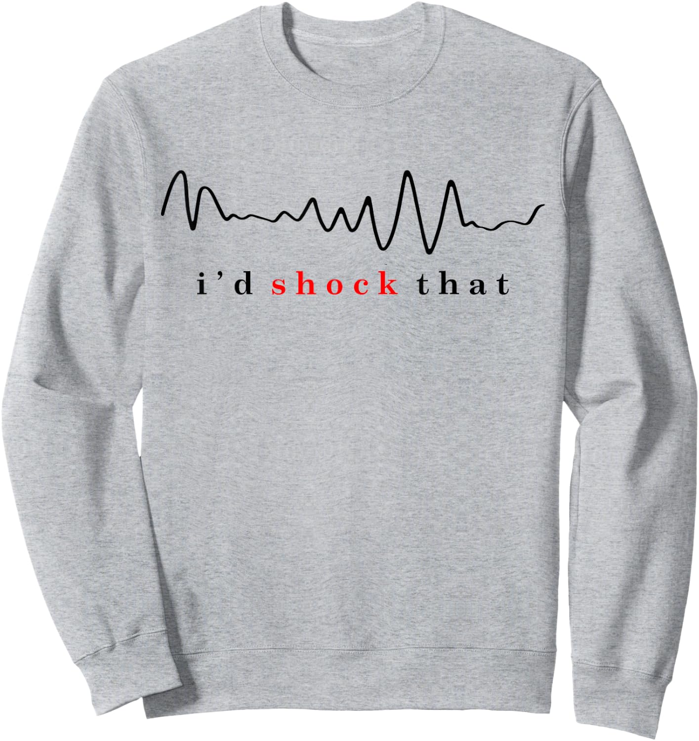 I'd shock that vfib arrhythmia Nurse RN nurse hospital comfy Sweatshirt - Sweatshirt | Ash