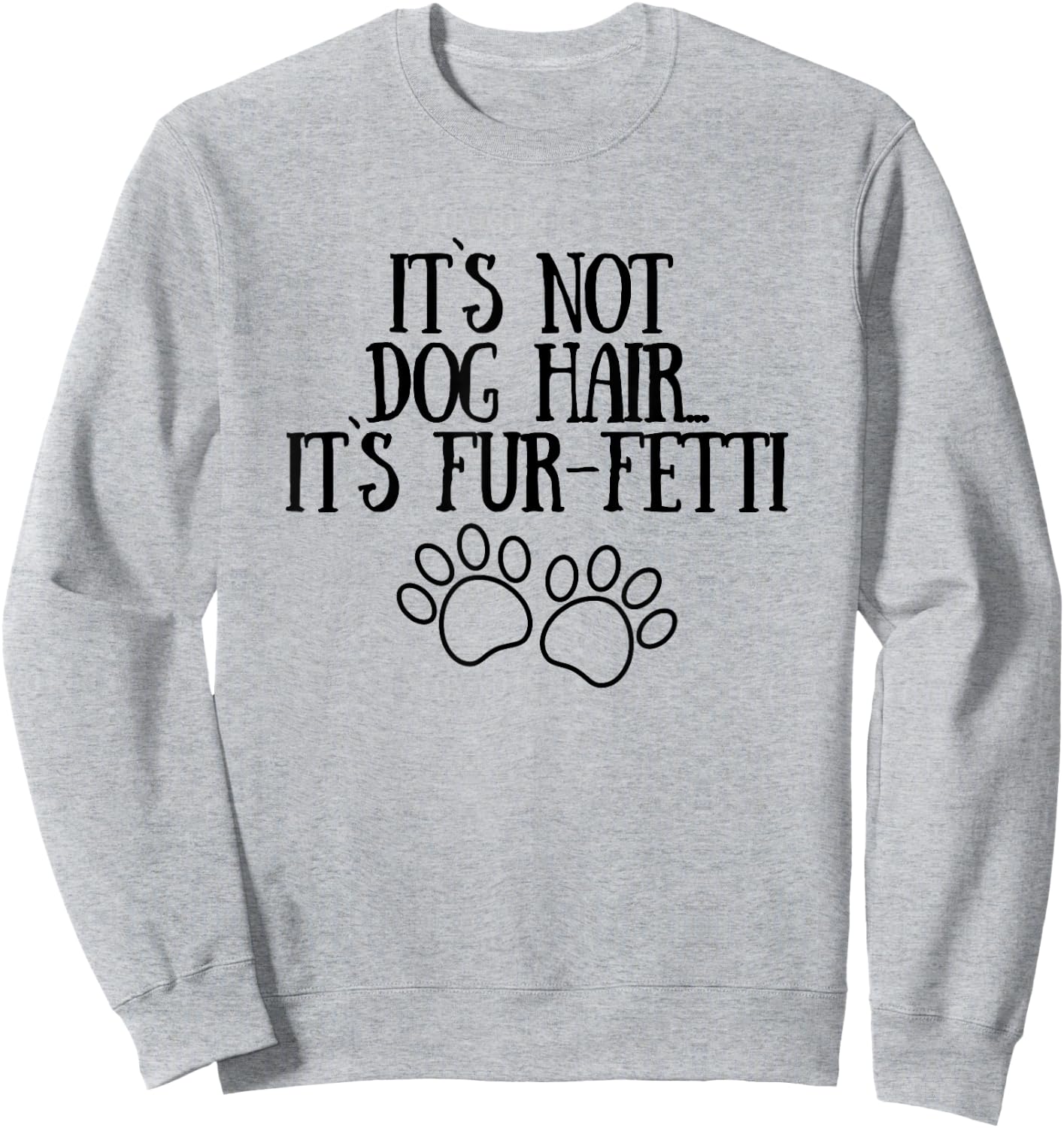 It's Not Dog Hair It's Fur-Fetti Funny Dog Lovers Men Women Sweatshirt - Sweatshirt | Ash