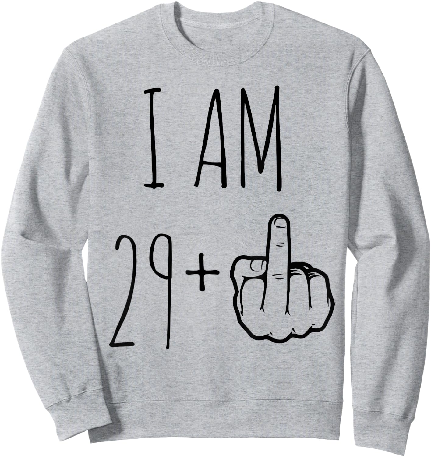 I Am 29 Plus 1 Middle Finger For A 30th Birthday Sweatshirt - Sweatshirt | Ash