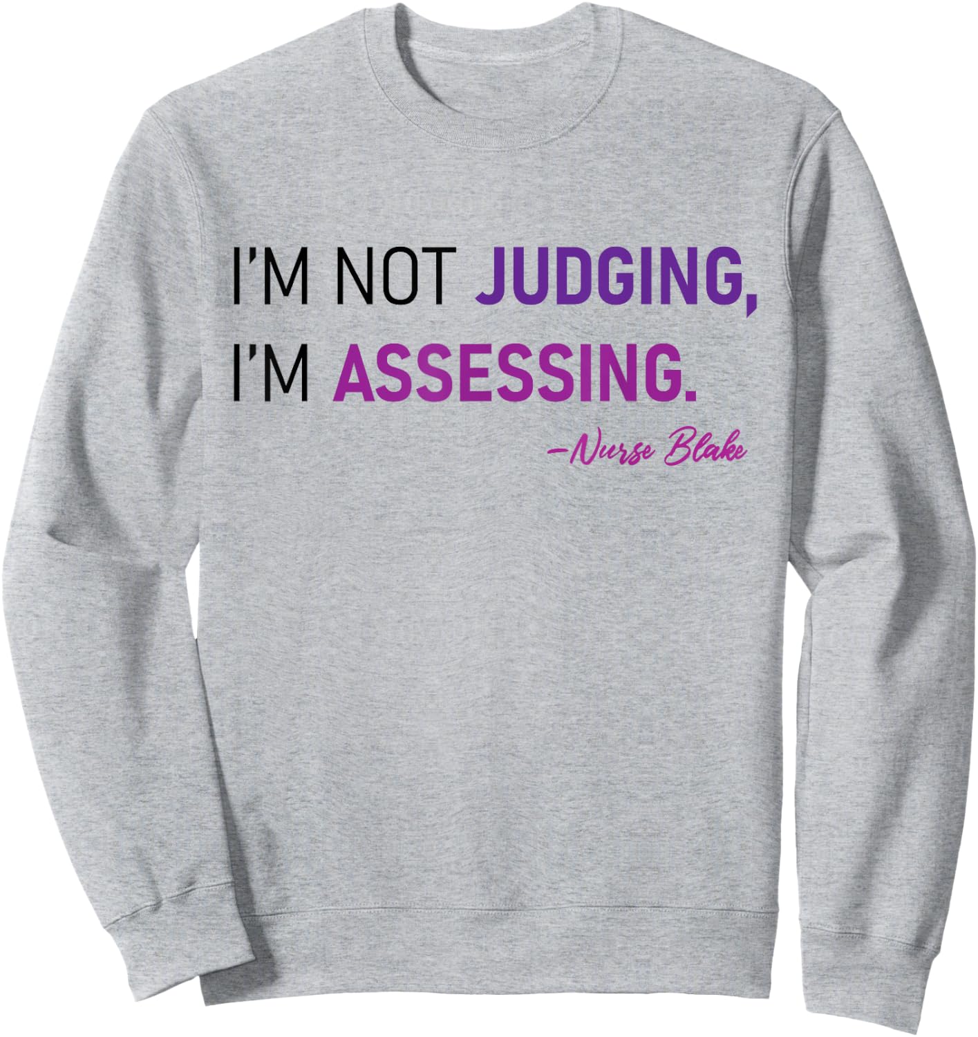I'm Not Judging I'm Assessing Nurse Nursing Cool Sweatshirt - Sweatshirt | Ash