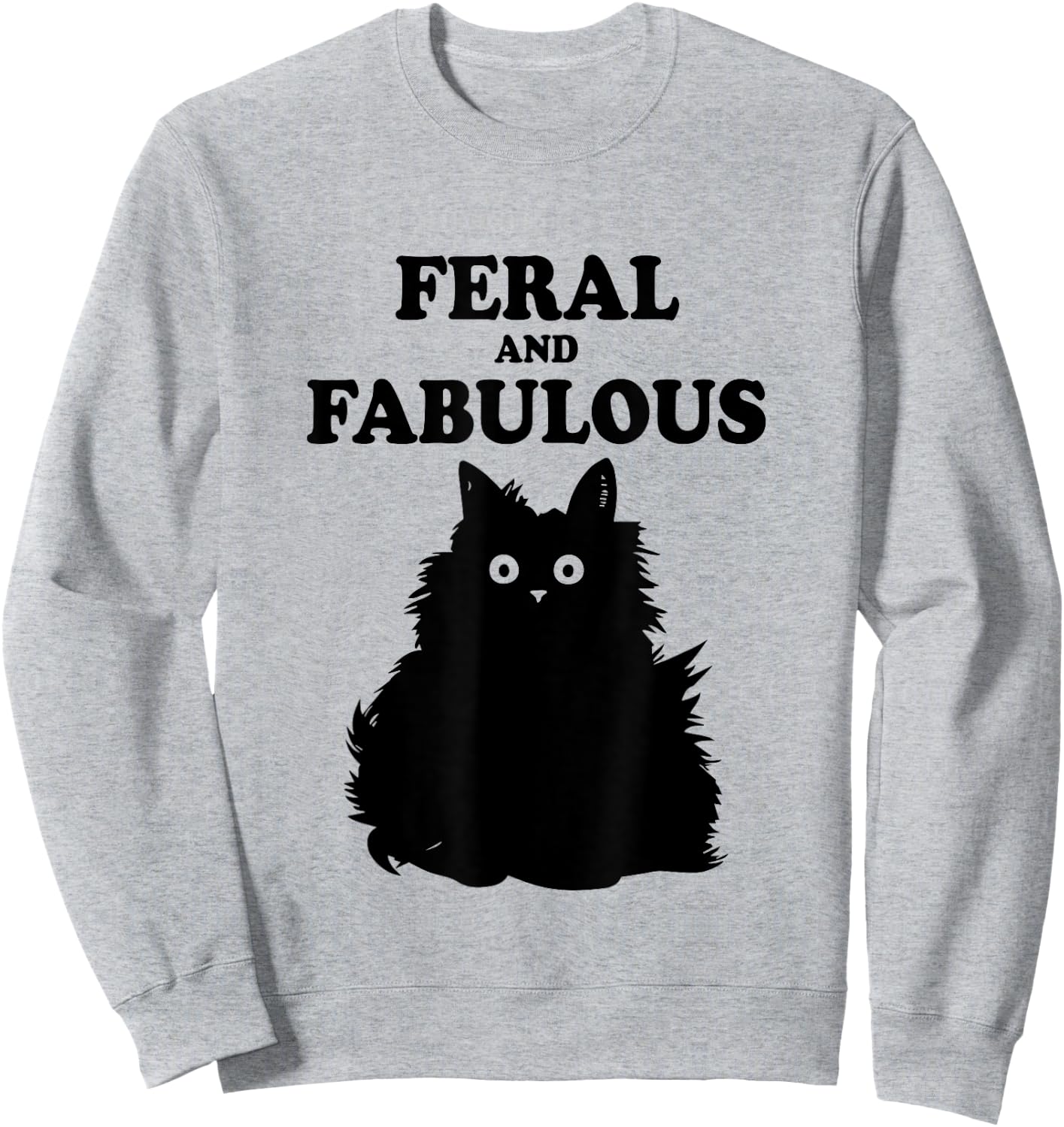 Feral and Fabulous Cat Funny Feline Humor Furry Meow Kitten Men Women Kids Sweatshirt - Sweatshirt | Ash