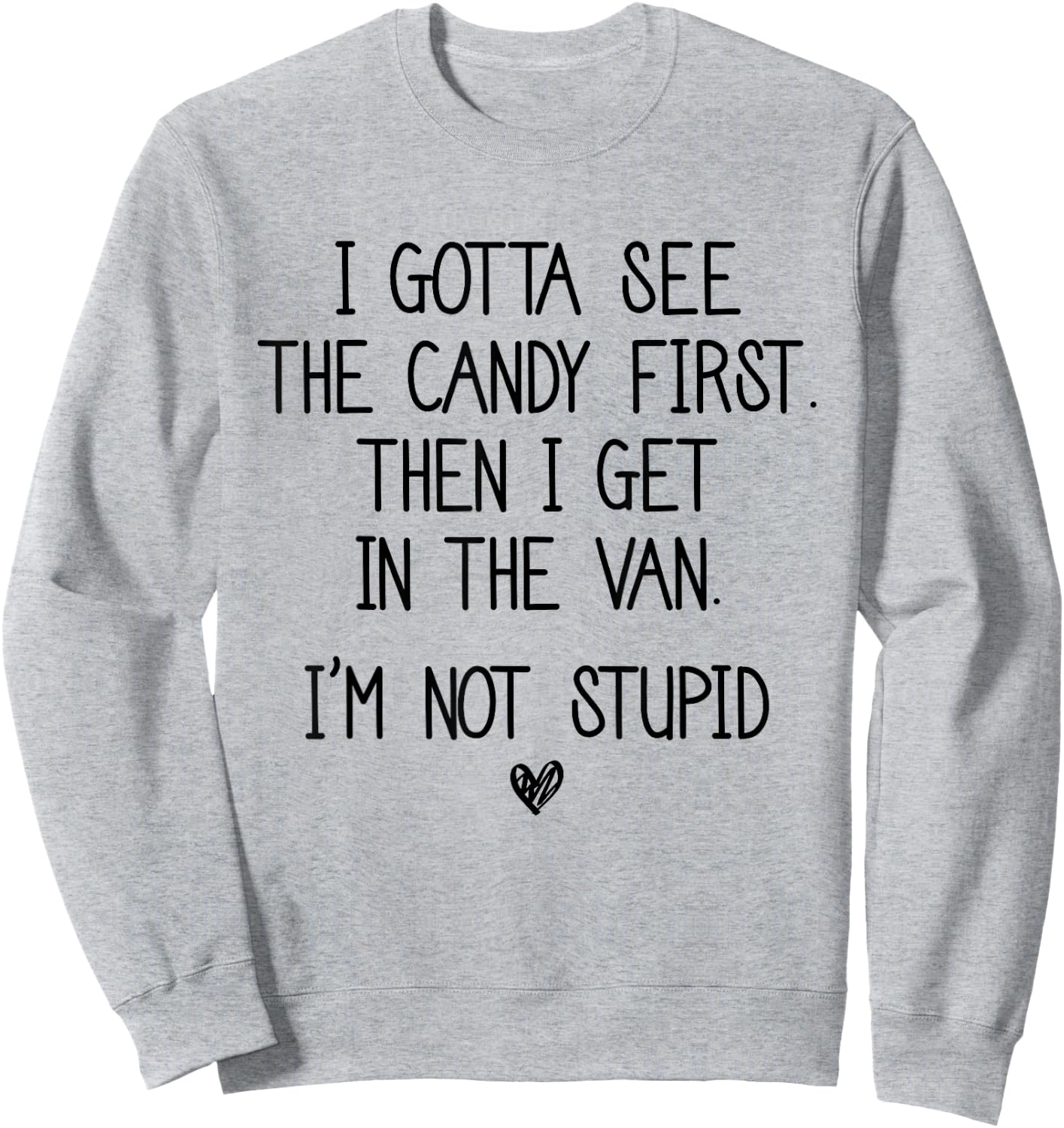 I Gotta See The Candy First Then I Get In The Van Sweatshirt - Sweatshirt | Ash